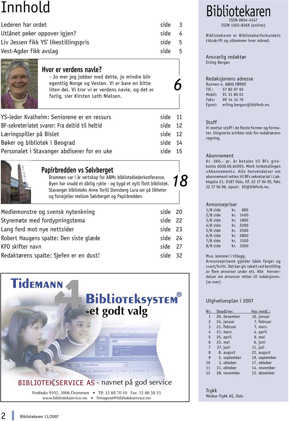 YS-leder Kvalheim: Seniorene er en ressurs side 11 BF-sekreteriatet svarer: Fra deltid til heltid side 12 Læringspiller på Bislet side 12 Bøker og bibliotek i Beograd side 14 Personalet i Stavanger