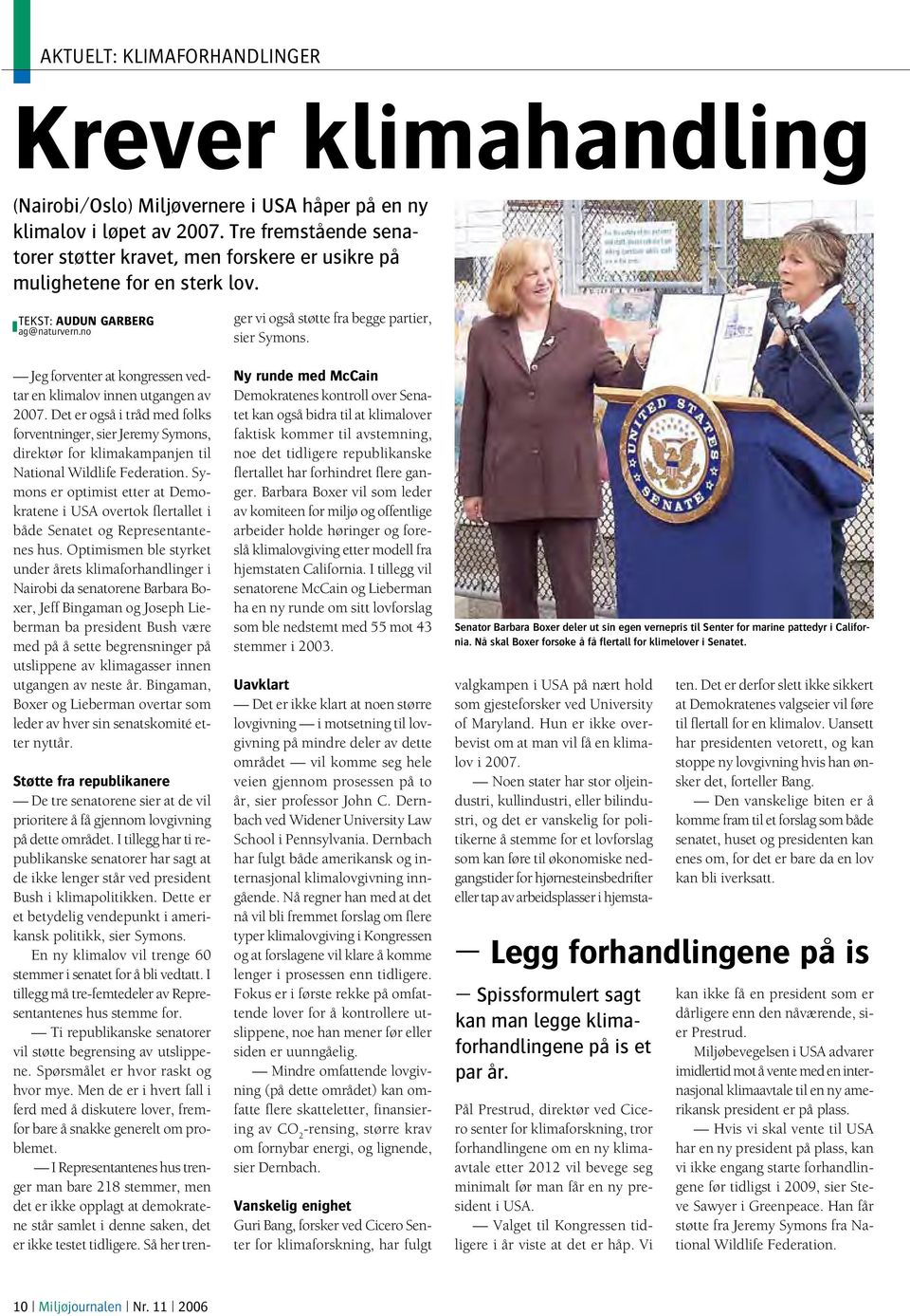 no Jeg forventer at kongressen vedtar en klimalov innen utgangen av 2007. Det er også i tråd med folks forventninger, sier Jeremy Symons, direktør for klimakampanjen til National Wildlife Federation.