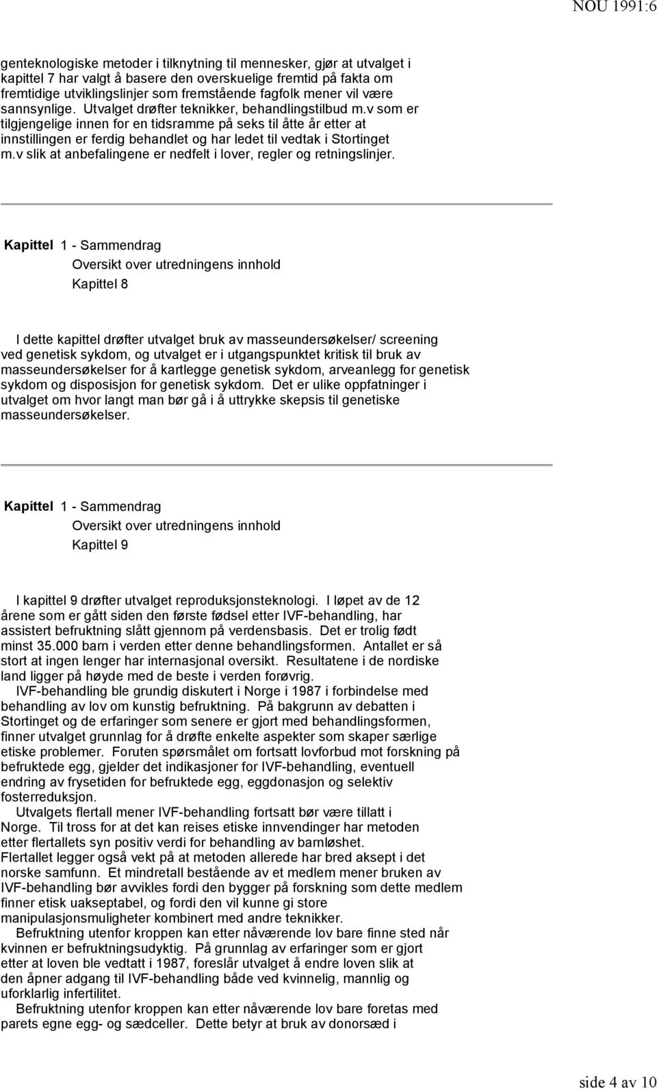 v som er tilgjengelige innen for en tidsramme på seks til åtte år etter at innstillingen er ferdig behandlet og har ledet til vedtak i Stortinget m.