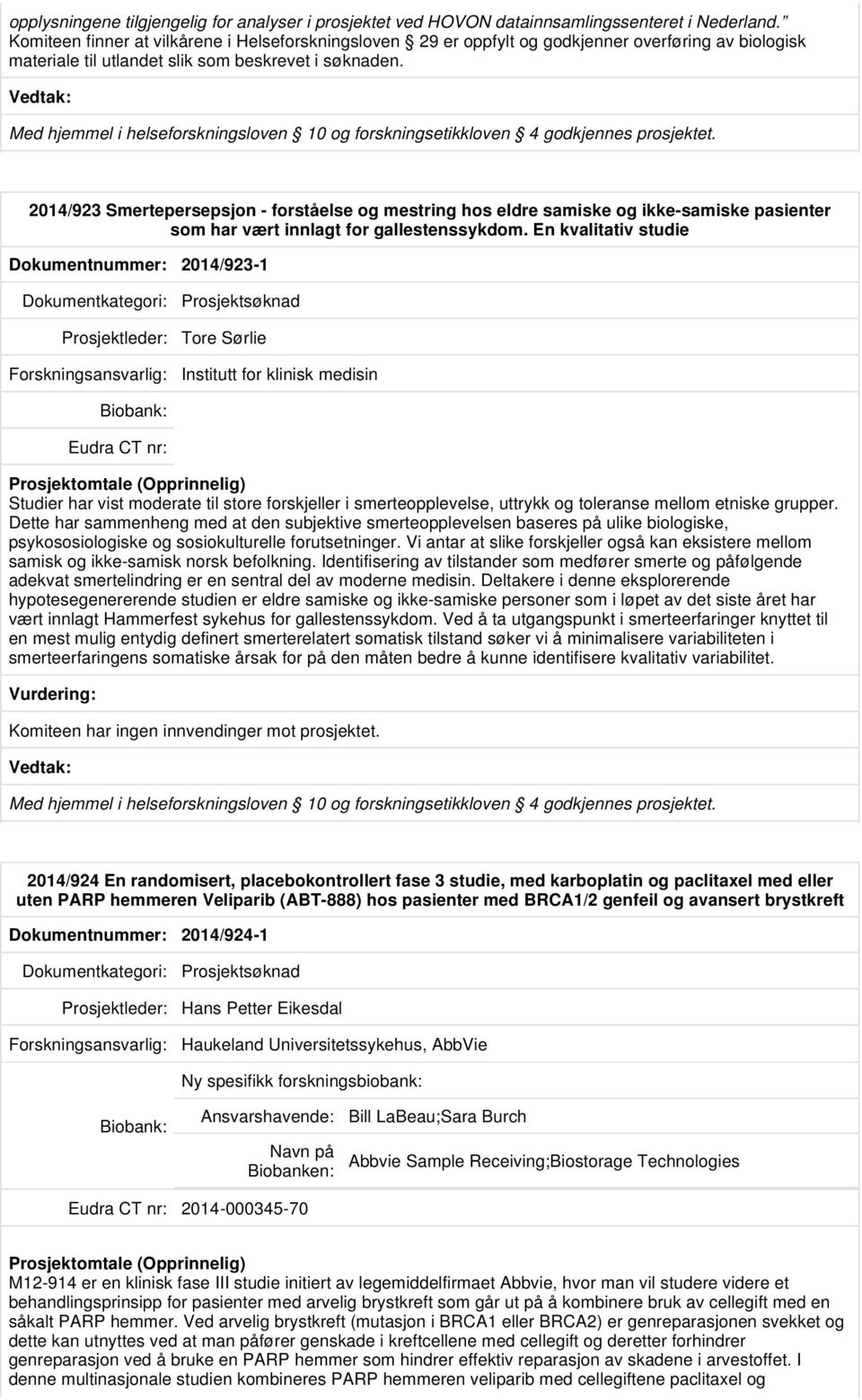 Med hjemmel i helseforskningsloven 10 og forskningsetikkloven 4 godkjennes prosjektet.