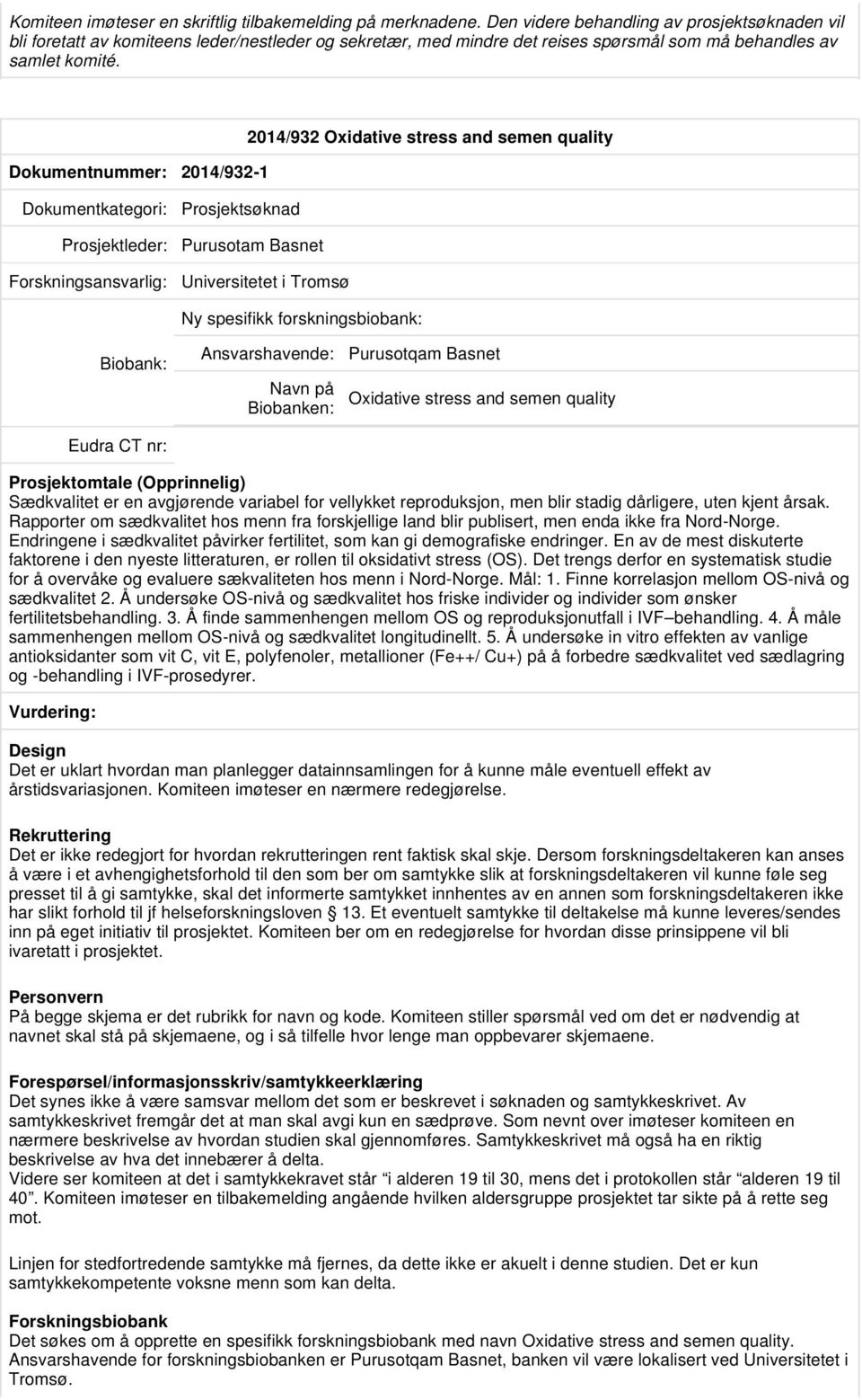 Dokumentnummer: 2014/932-1 2014/932 Oxidative stress and semen quality Prosjektsøknad Prosjektleder: Purusotam Basnet Universitetet i Tromsø Ny spesifikk forskningsbiobank: Ansvarshavende: Navn på