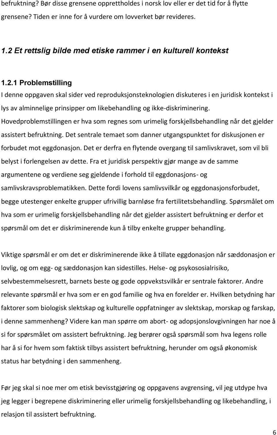 Hovedproblemstillingen er hva som regnes som urimelig forskjellsbehandling når det gjelder assistert befruktning.