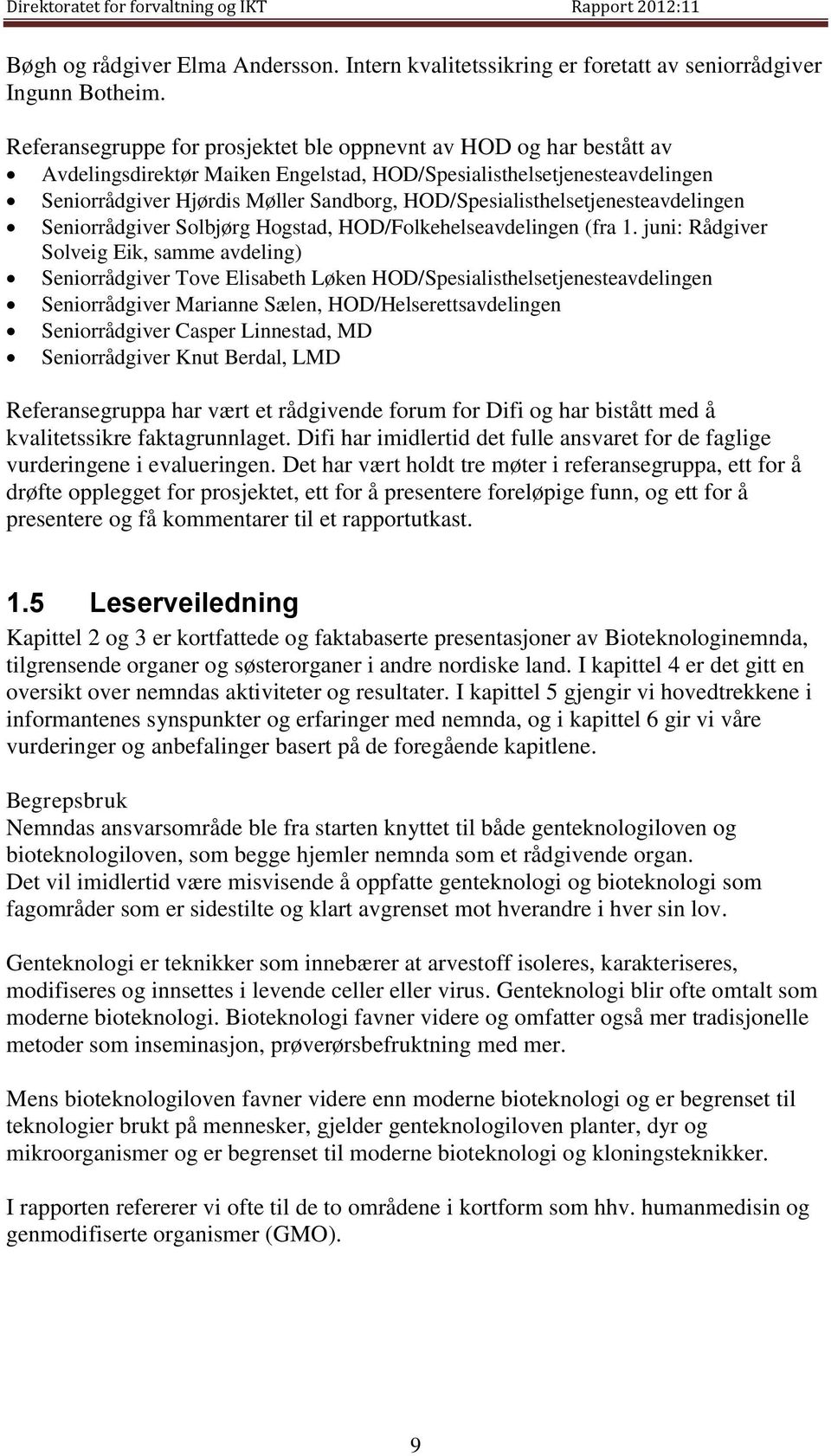 HOD/Spesialisthelsetjenesteavdelingen Seniorrådgiver Solbjørg Hogstad, HOD/Folkehelseavdelingen (fra 1.