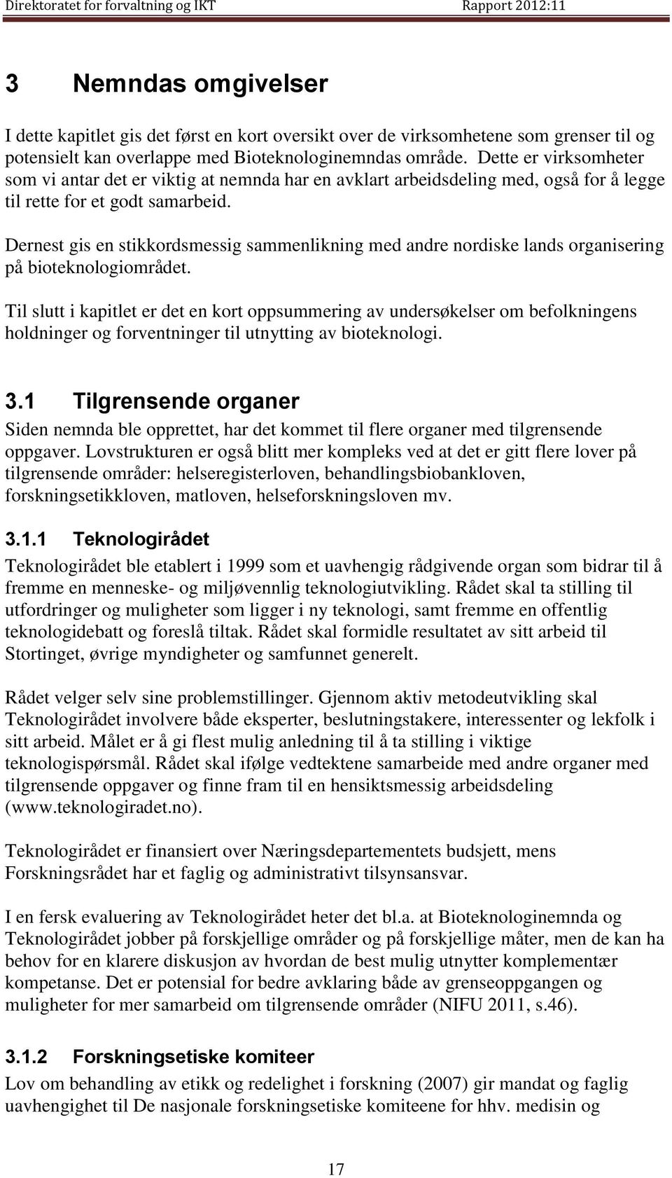 Dernest gis en stikkordsmessig sammenlikning med andre nordiske lands organisering på bioteknologiområdet.