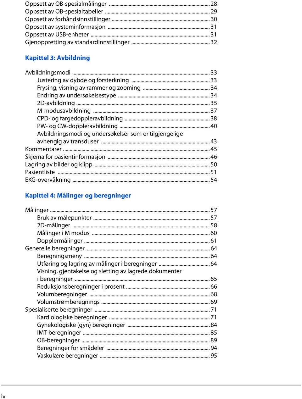 .. 34 Endring av undersøkelsestype... 34 2D-avbildning... 35 M-modusavbildning... 37 CPD- og fargedoppleravbildning... 38 PW- og CW-doppleravbildning.