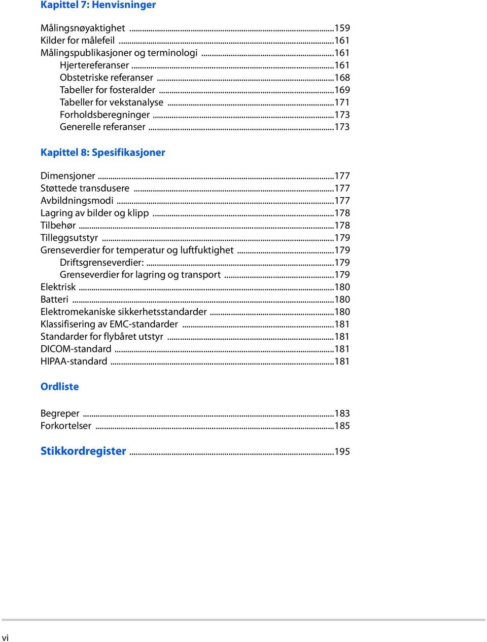 ..177 Lagring av bilder og klipp...178 Tilbehør...178 Tilleggsutstyr...179 Grenseverdier for temperatur og luftfuktighet...179 Driftsgrenseverdier:...179 Grenseverdier for lagring og transport.