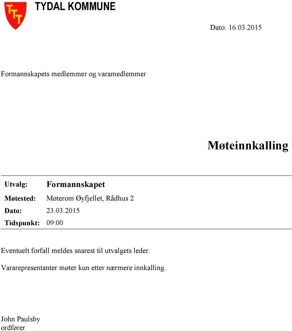 Formannskapet Møtested: Møterom Øyfjellet, Rådhus 2 Dato: 23.03.