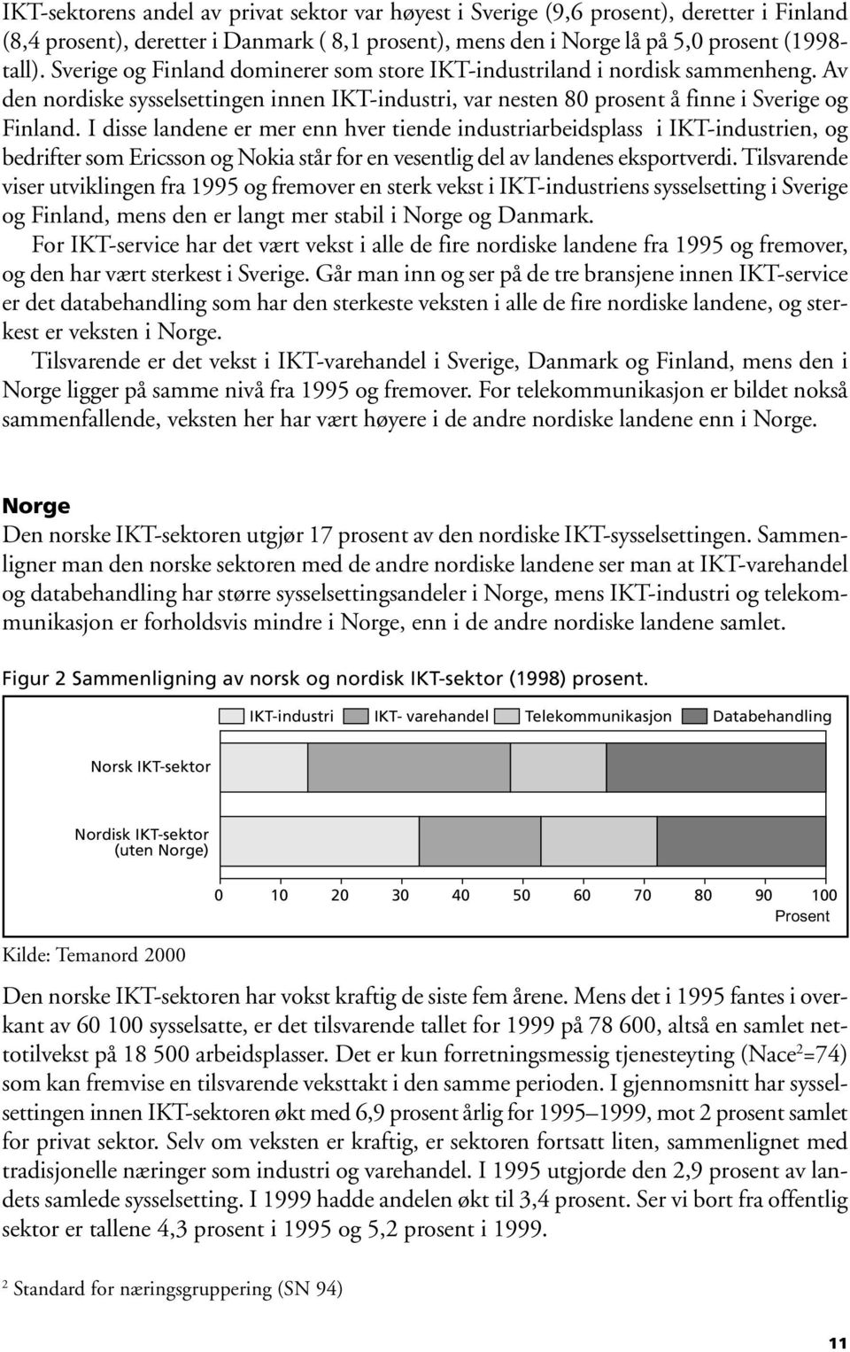 I disse landene er mer enn hver tiende industriarbeidsplass i IKT-industrien, og bedrifter som Ericsson og Nokia står for en vesentlig del av landenes eksportverdi.