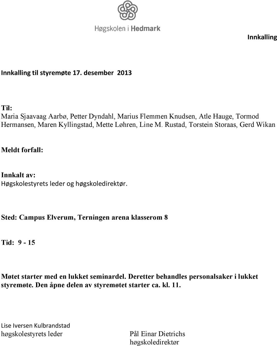 Line M. Rustad, Torstein Storaas, Gerd Wikan Meldt forfall: Innkalt av: Høgskolestyrets leder og høgskoledirektør.