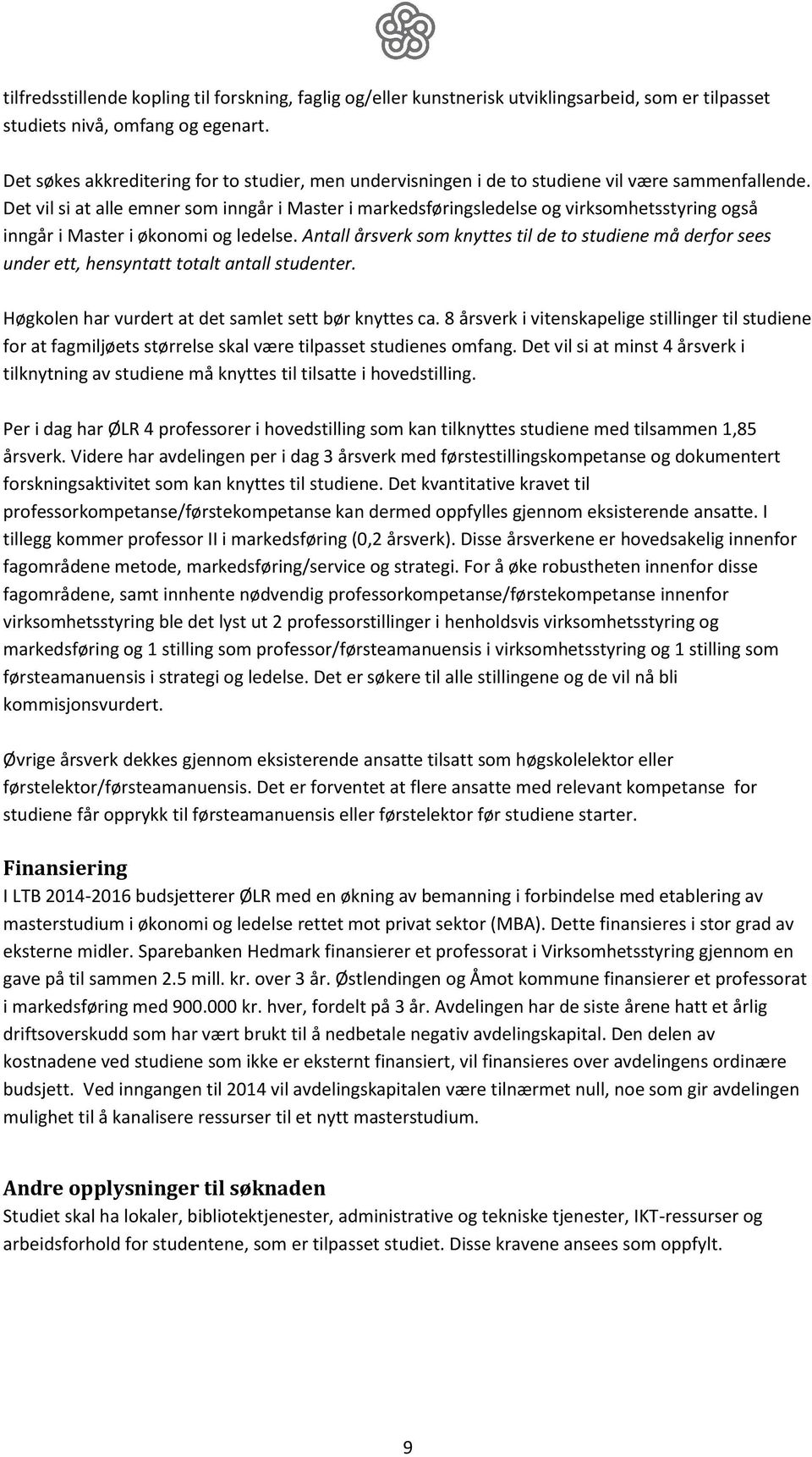 Det vil si at alle emner som inngår i Master i markedsføringsledelse og virksomhetsstyring også inngår i Master i økonomi og ledelse.