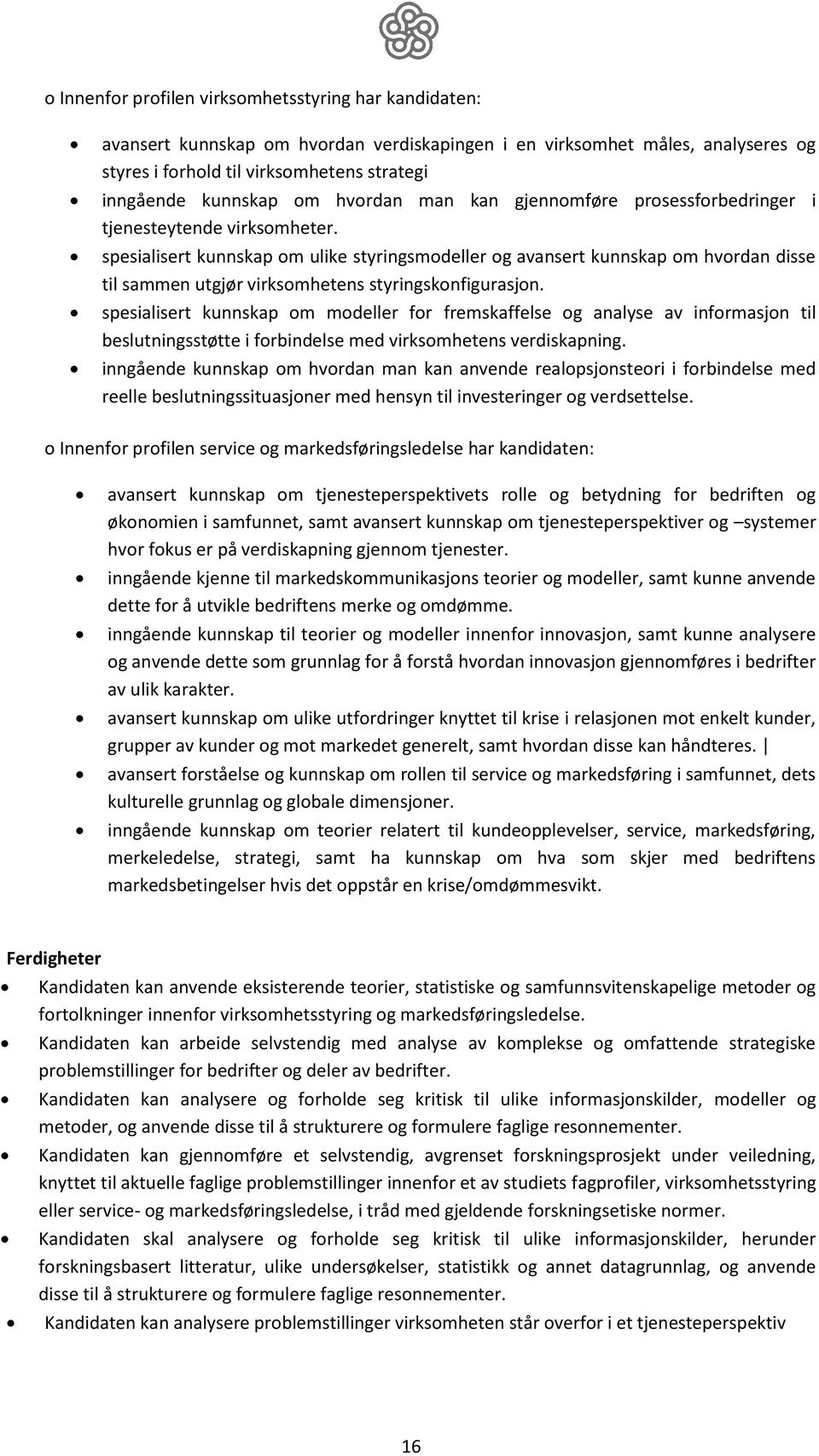 spesialisert kunnskap om ulike styringsmodeller og avansert kunnskap om hvordan disse til sammen utgjør virksomhetens styringskonfigurasjon.