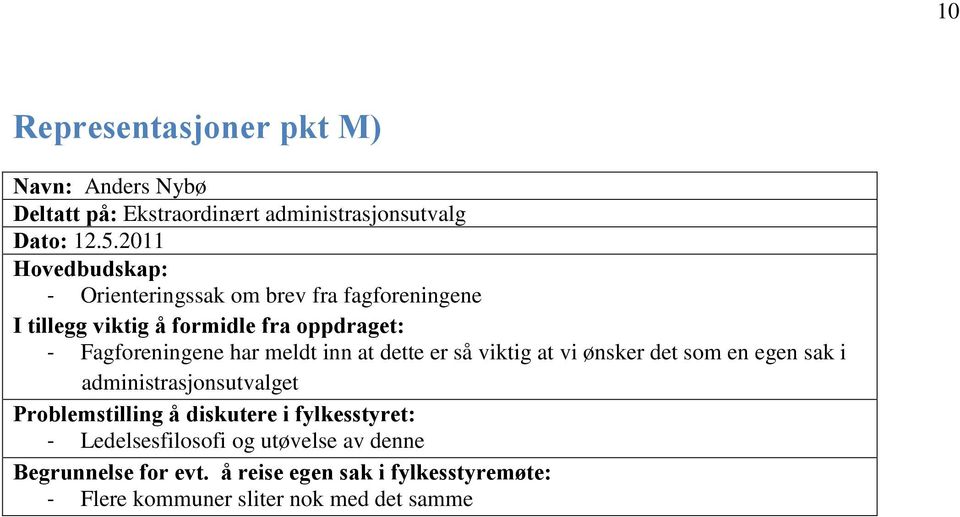 har meldt inn at dette er så viktig at vi ønsker det som en egen sak i administrasjonsutvalget Problemstilling å diskutere i