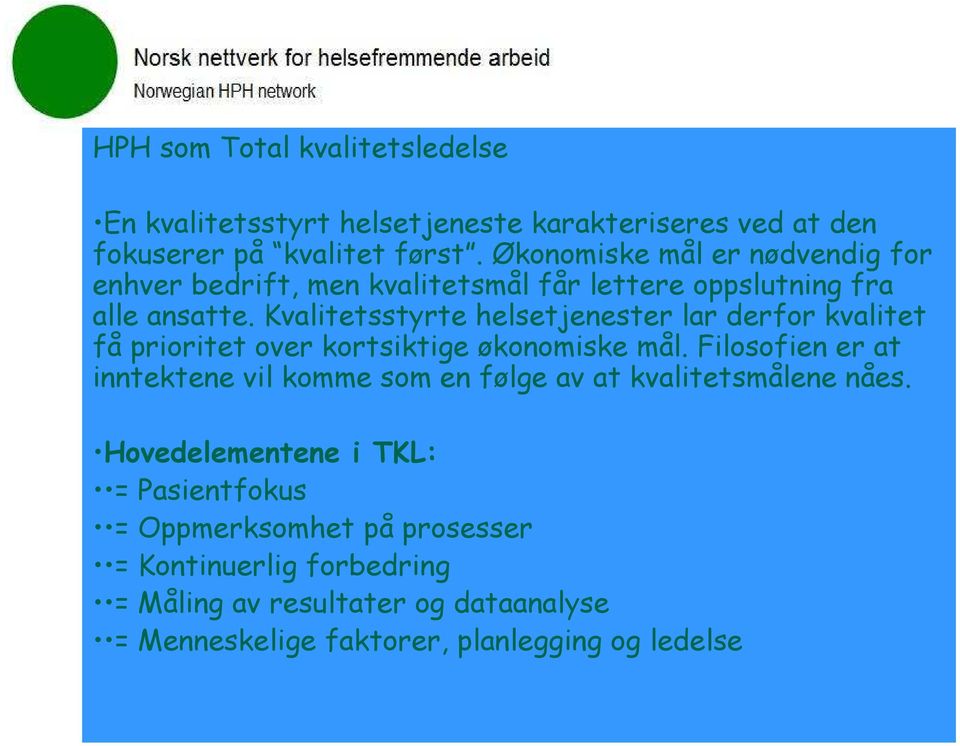 Kvalitetsstyrte helsetjenester lar derfor kvalitet få prioritet over kortsiktige økonomiske mål.