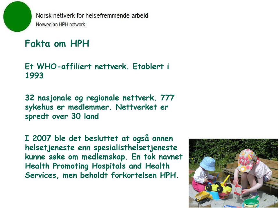 Nettverket er spredt over 30 land I 2007 ble det besluttet at også annen helsetjeneste