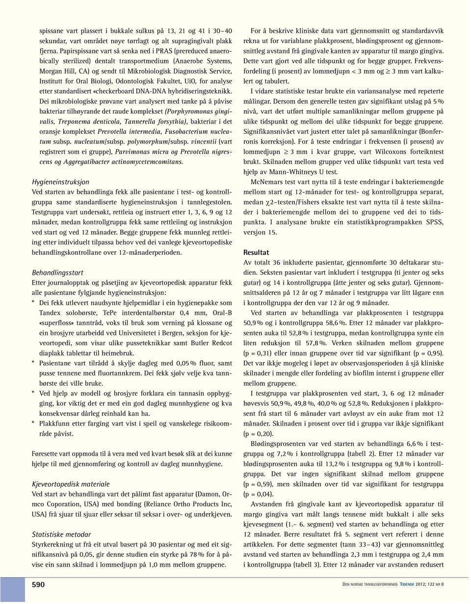 Oral Biologi, Odontologisk Fakultet, UiO, for analyse etter standardisert «checkerboard DNA-DNA hybridiseringsteknikk.