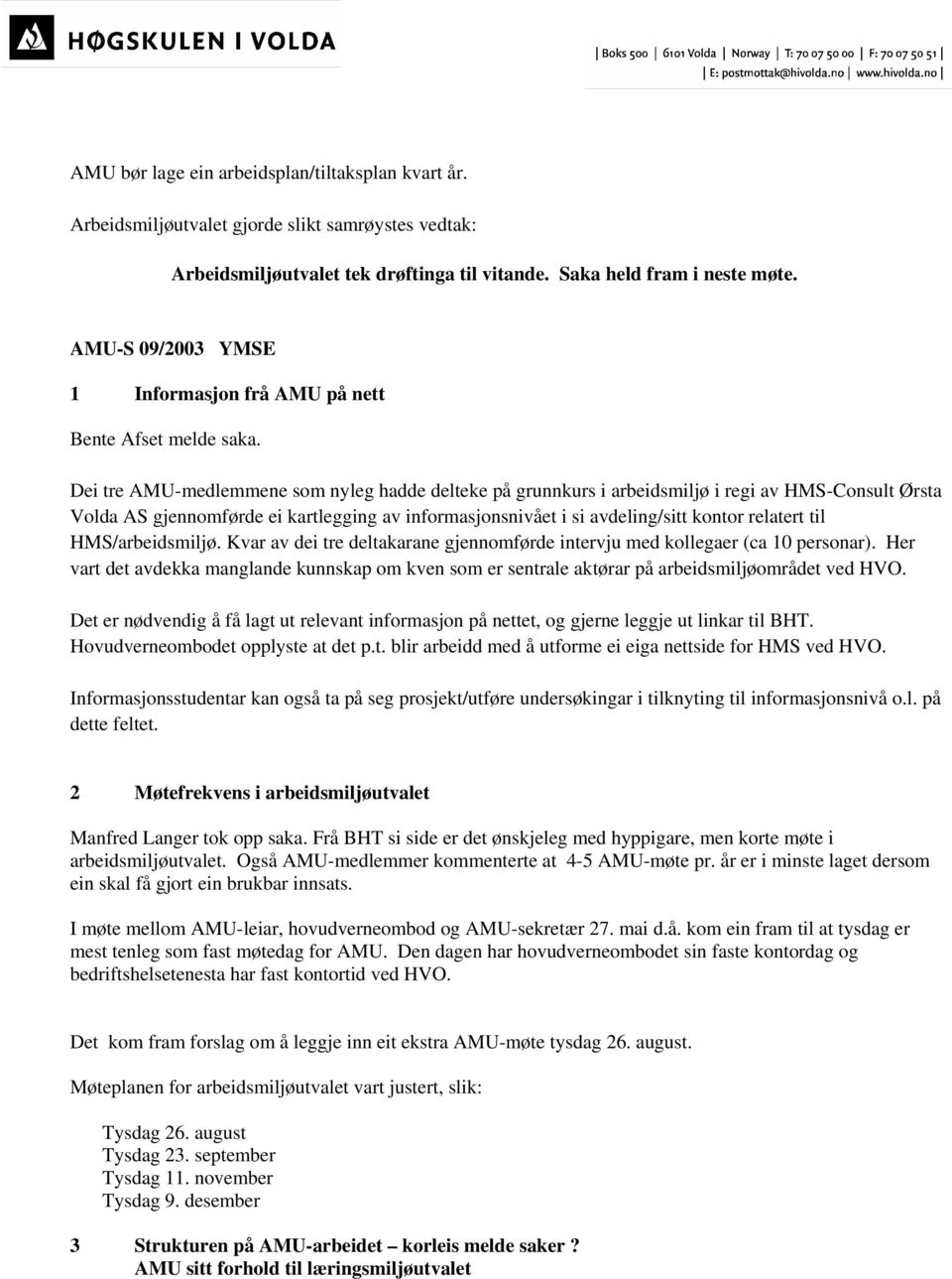 Dei tre AMU-medlemmene som nyleg hadde delteke på grunnkurs i arbeidsmiljø i regi av HMS-Consult Ørsta Volda AS gjennomførde ei kartlegging av informasjonsnivået i si avdeling/sitt kontor relatert