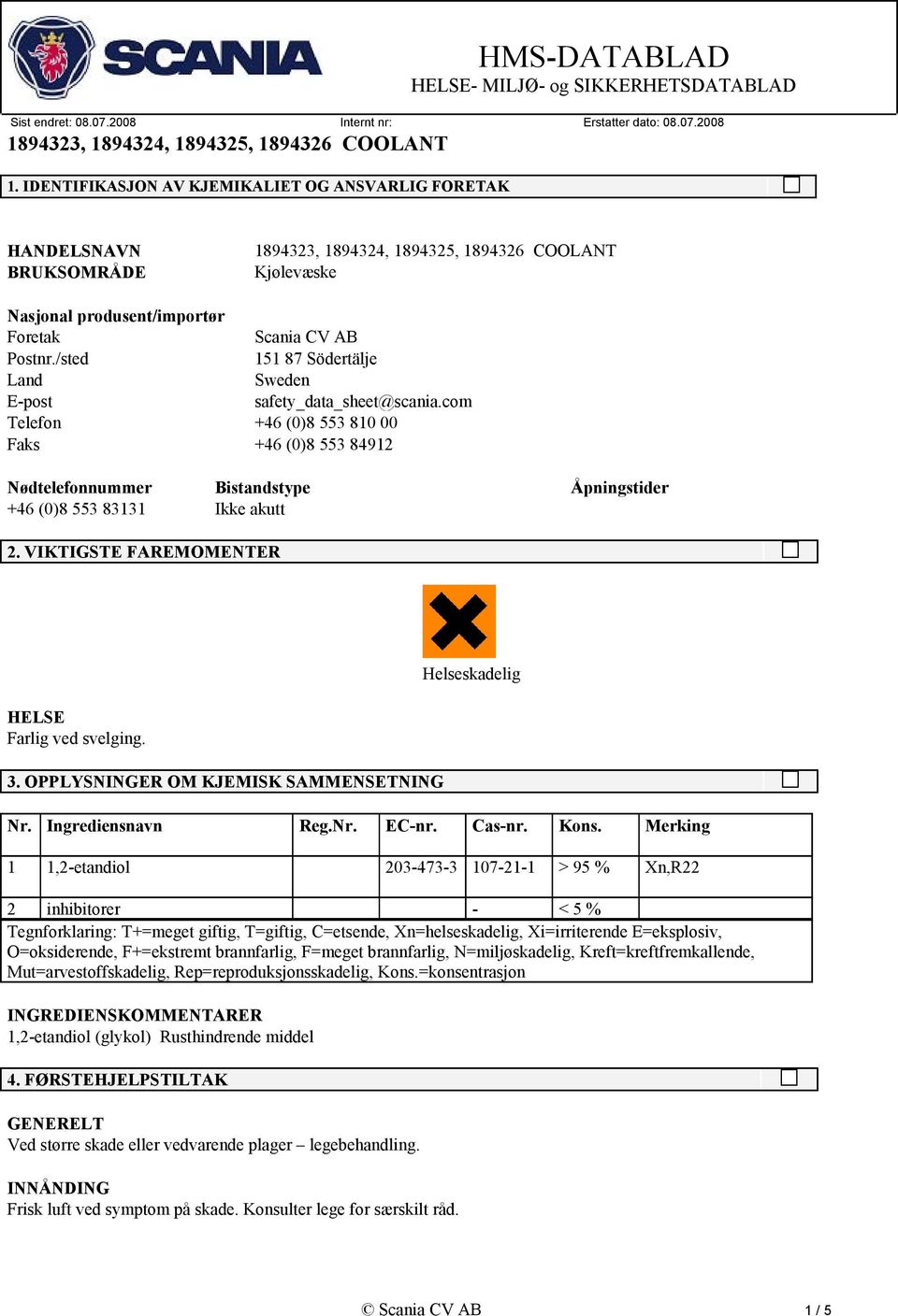 VIKTIGSTE FAREMOMENTER HELSE 3. OPPLYSNINGER OM KJEMISK SAMMENSETNING Helseskadelig Nr. Ingrediensnavn Reg.Nr. EC-nr. Cas-nr. Kons.