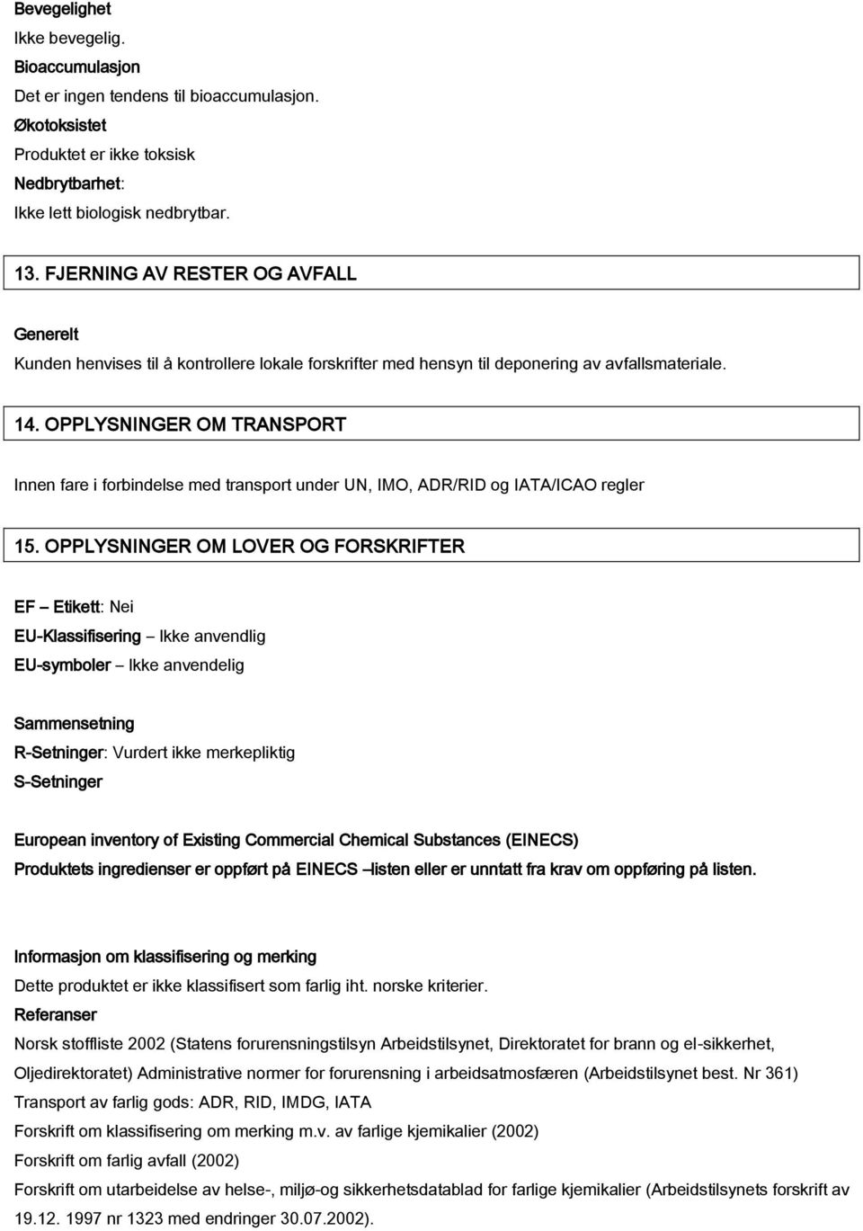 OPPLYSNINGER OM TRANSPORT Innen fare i forbindelse med transport under UN, IMO, ADR/RID og IATA/ICAO regler 15.