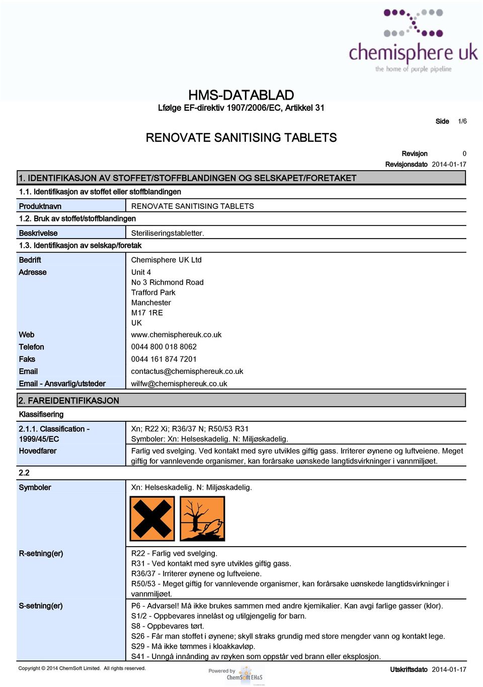 uk Telefon 44 8 18 862 Faks 44 161 874 721 Email Email - Ansvarlig/utsteder contactus@chemisphereuk.co.uk wilfw@chemisphereuk.co.uk sdato Side 1/6 2. FAREIDENTIFIKASJON Klassifisering 2.1.1. Classification - 1999/45/ЕC Hovedfarer 2.