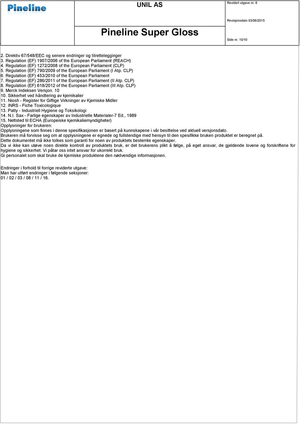 Regulation (EF) 286/2011 of the European Parliament (II Atp. CLP) 8. Regulation (EF) 618/2012 of the European Parliament (III Atp. CLP) 9. Merck Indeksen Versjon. 10 10.