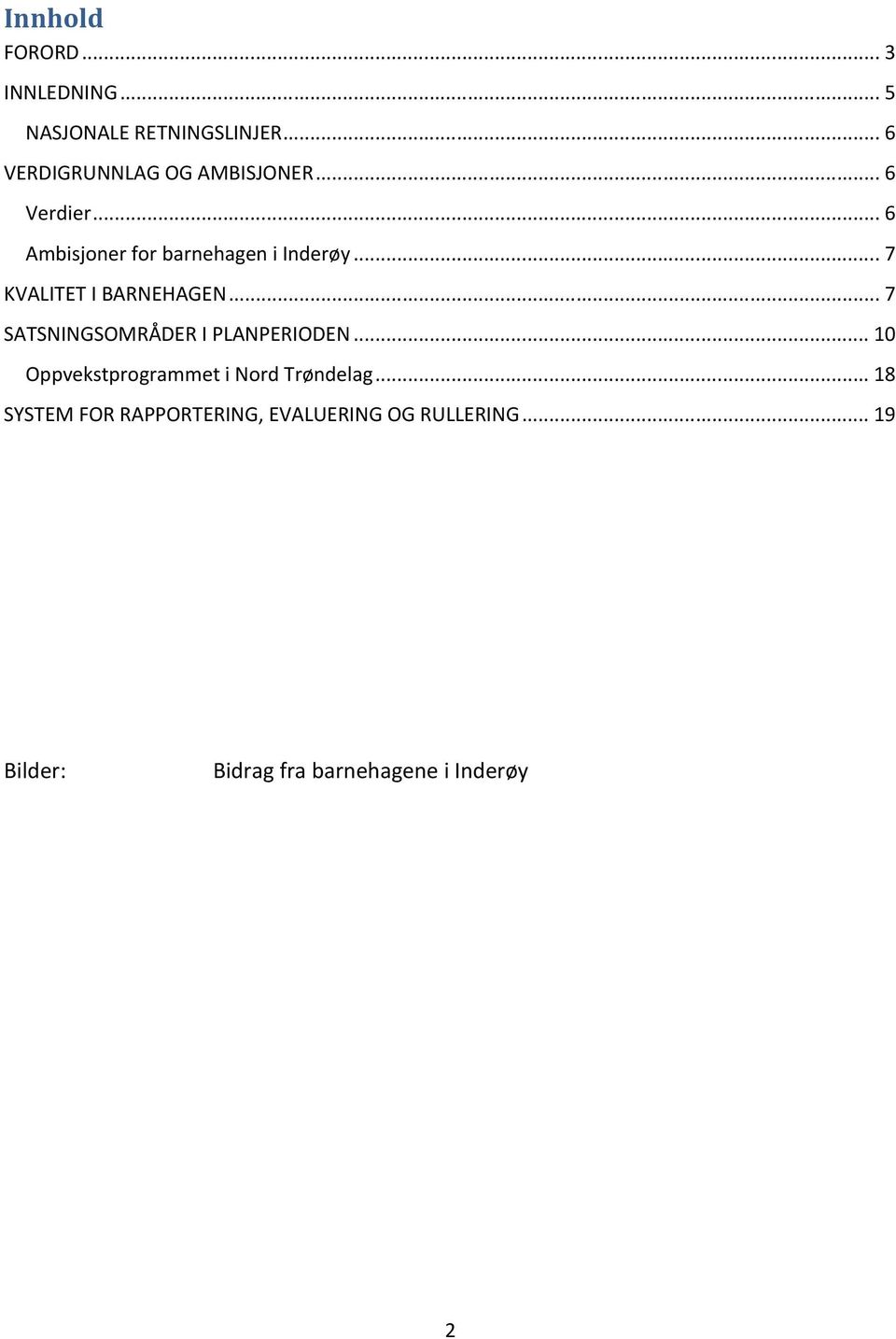 .. 7 KVALITET I BARNEHAGEN... 7 SATSNINGSOMRÅDER I PLANPERIODEN.