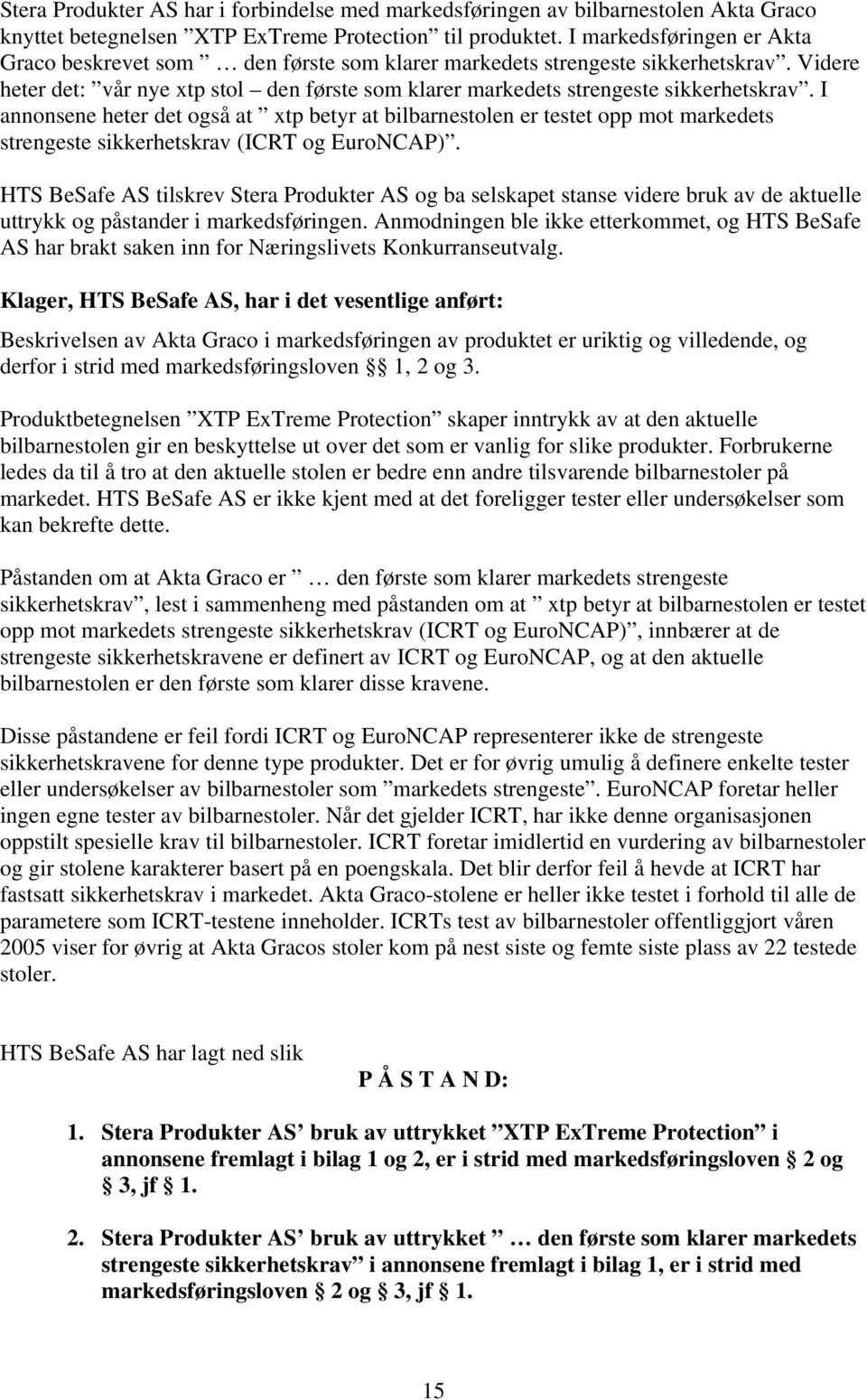 I annonsene heter det også at xtp betyr at bilbarnestolen er testet opp mot markedets strengeste sikkerhetskrav (ICRT og EuroNCAP).