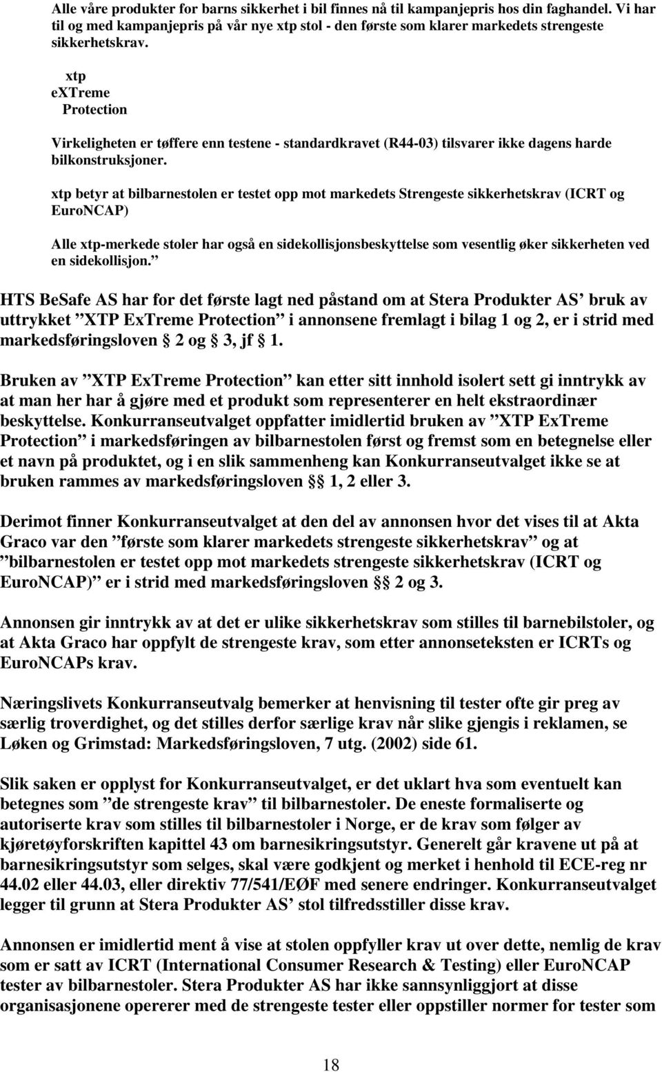 xtp extreme Protection Virkeligheten er tøffere enn testene - standardkravet (R44-03) tilsvarer ikke dagens harde bilkonstruksjoner.