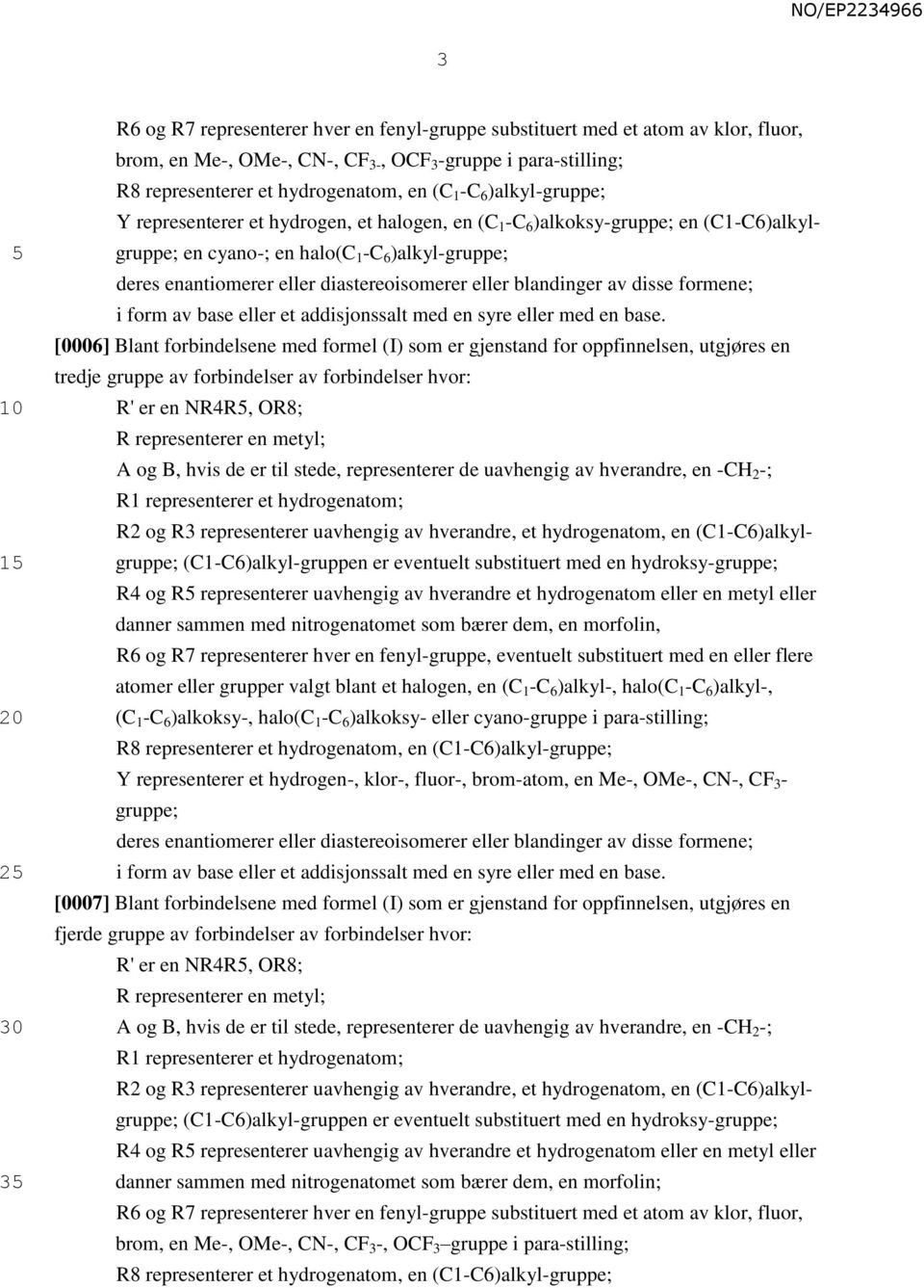 eller blandinger av disse formene; i form av base eller et addisjonssalt med en syre eller med en base.