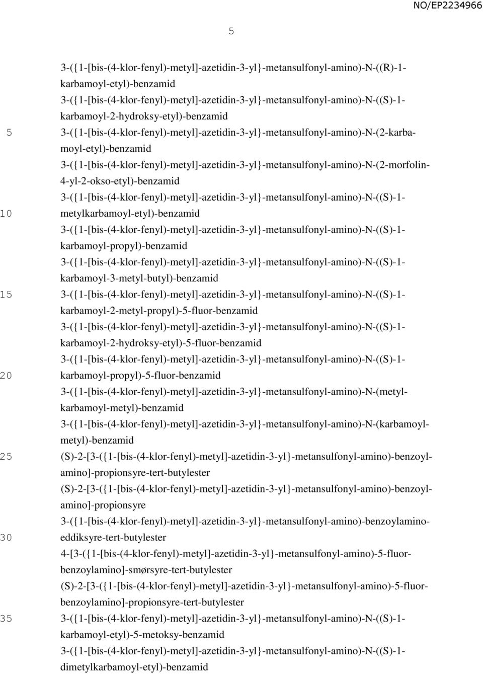 3-({1-[bis-(4-klor-fenyl)-metyl]-azetidin-3-yl}-metansulfonyl-amino)-N-(2-morfolin- 4-yl-2-okso-etyl)-benzamid 3-({1-[bis-(4-klor-fenyl)-metyl]-azetidin-3-yl}-metansulfonyl-amino)-N-((S)-1-