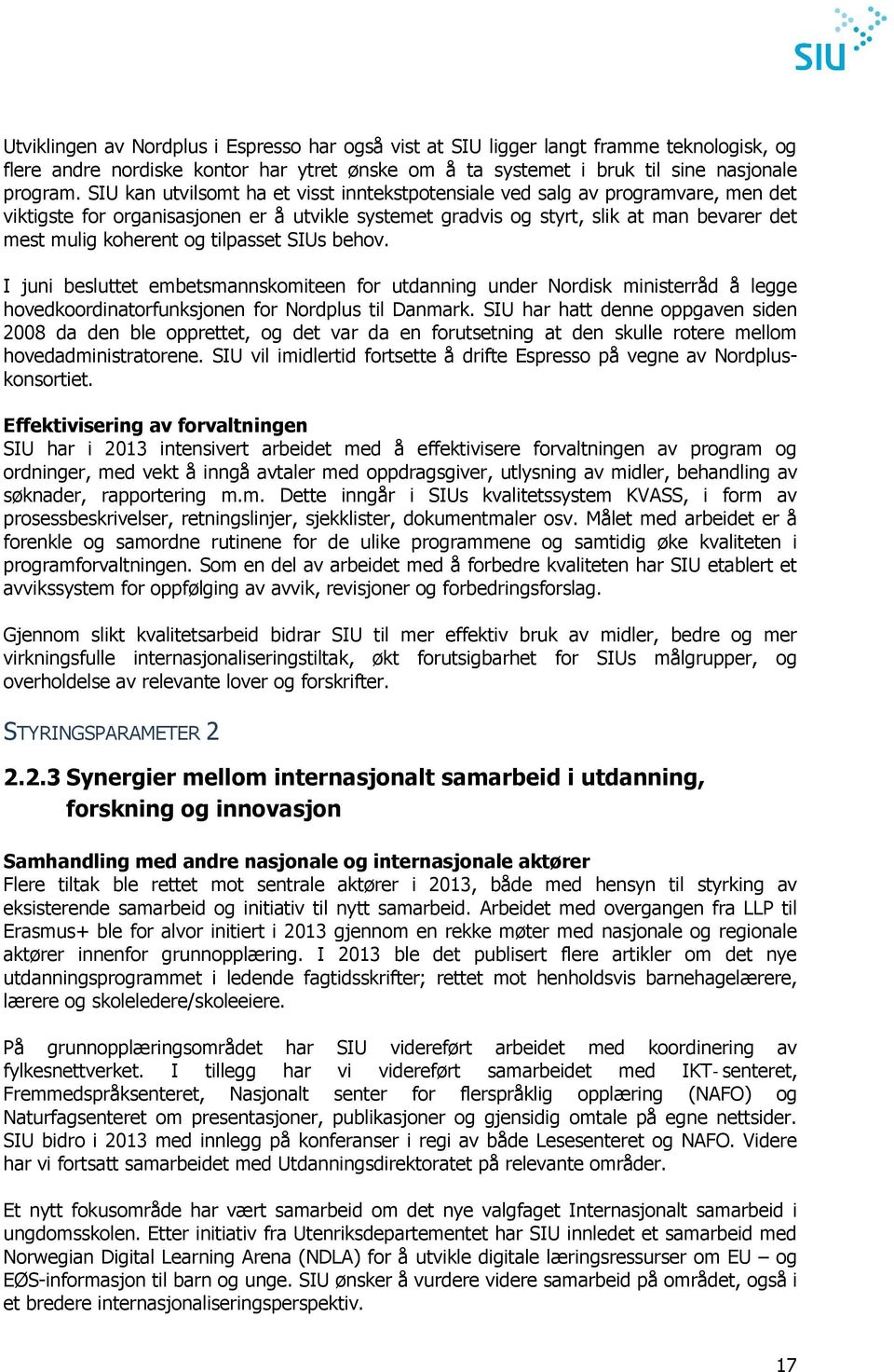 tilpasset SIUs behov. I juni besluttet embetsmannskomiteen for utdanning under Nordisk ministerråd å legge hovedkoordinatorfunksjonen for Nordplus til Danmark.