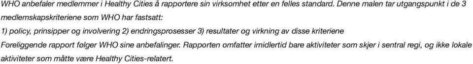 2) endringsprosesser 3) resultater og virkning av disse kriteriene Foreliggende rapport følger WHO sine anbefalinger.