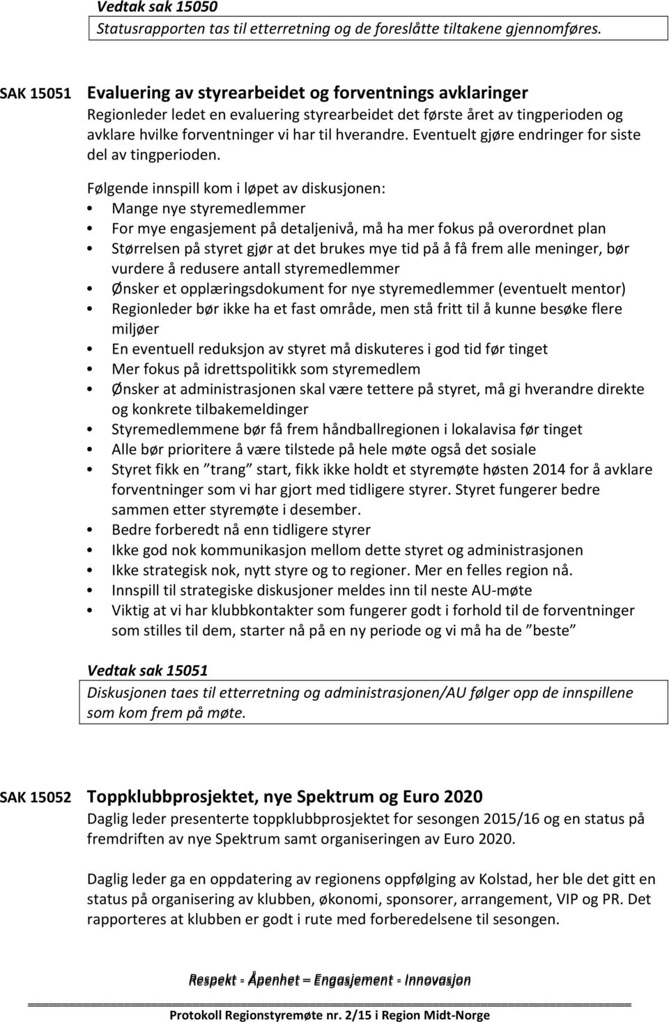 Eventuelt gjøre endringer for siste del av tingperioden.