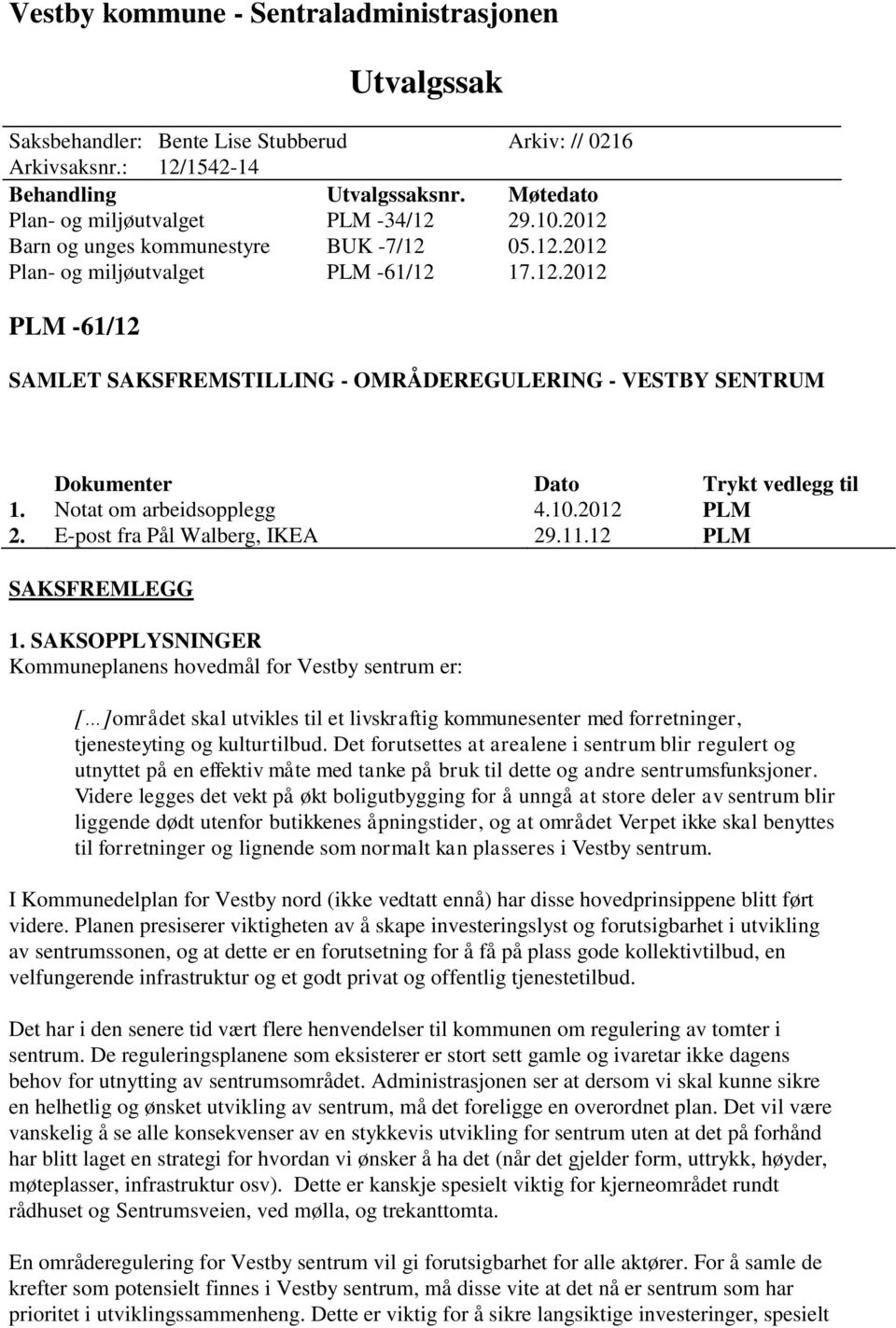 Notat om arbeidsopplegg 4.10.2012 PLM 2. E-post fra Pål Walberg, IKEA 29.11.12 PLM SAKSFREMLEGG 1.