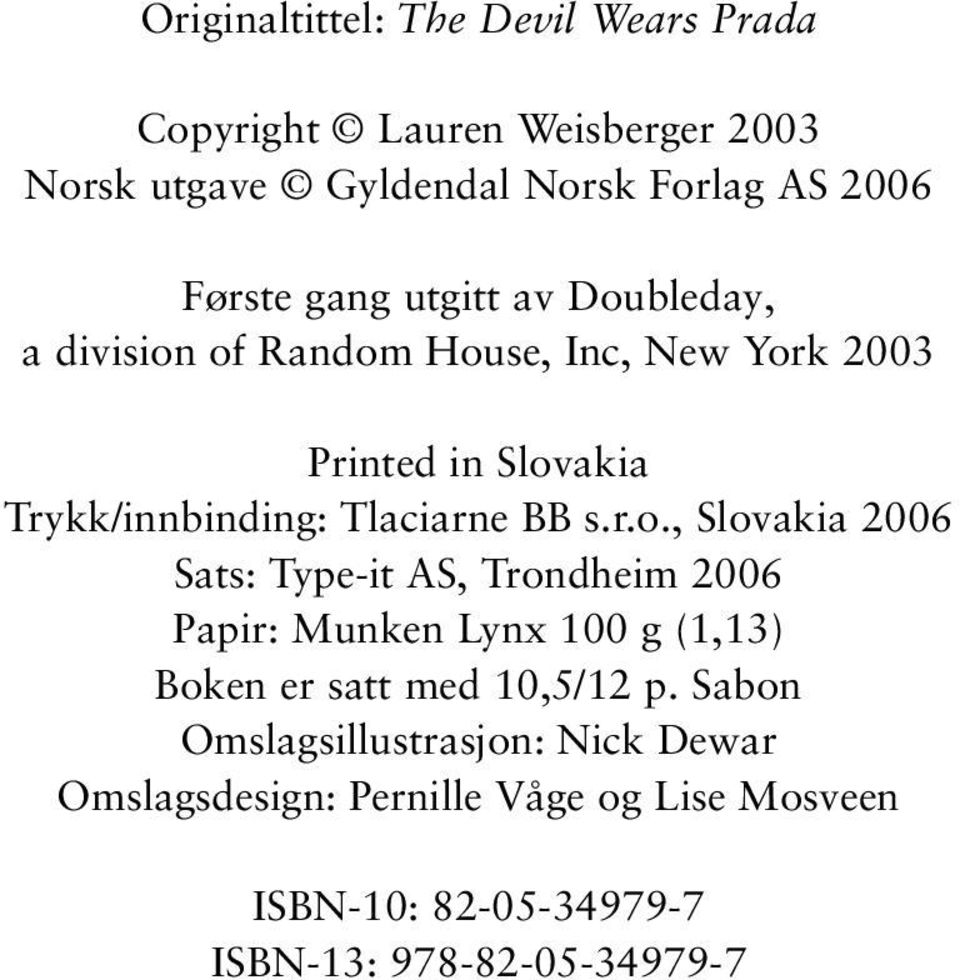 s.r.o., Slovakia 2006 Sats: Type-it AS, Trondheim 2006 Papir: Munken Lynx 100 g (1,13) Boken er satt med 10,5/12 p.