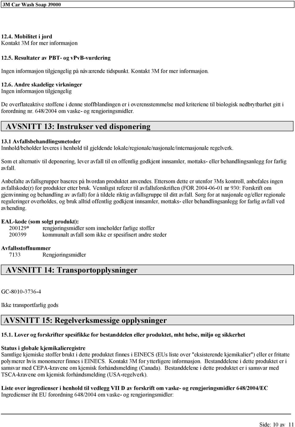 648/2004 om vaske- og rengjøringsmidler. AVSNITT 13: Instrukser ved disponering 13.