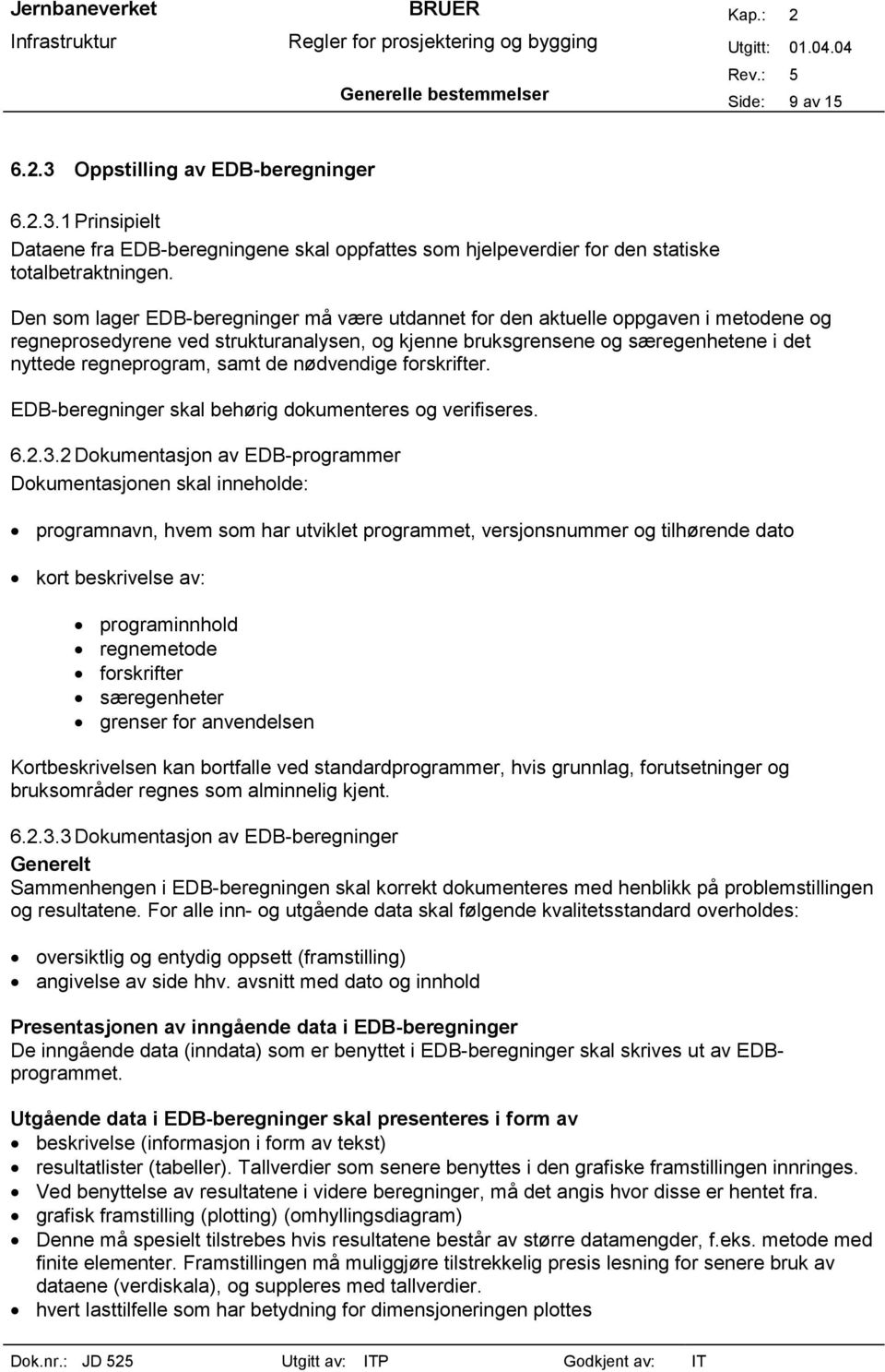 de nødvendige forskrifter. EDB-beregninger skal behørig dokumenteres og verifiseres. 6.2.3.