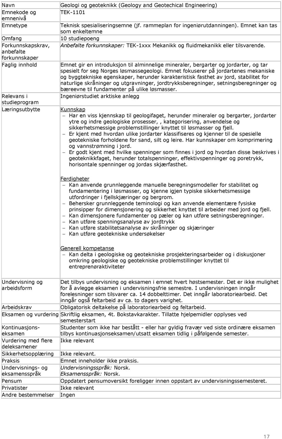 Emnet gir en introduksjon til alminnelige mineraler, bergarter og jordarter, og tar spesielt for seg Norges løsmassegeologi.