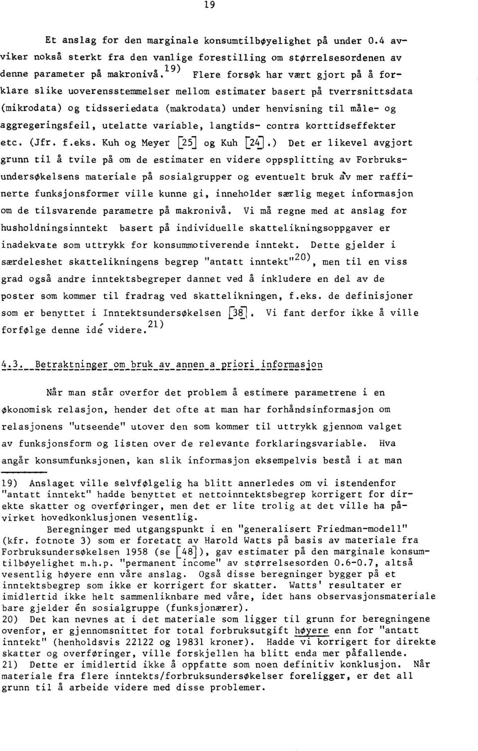 aggregeringsfeil, utelatte variable, langtids- contra korttidseffekter etc. (Jfr. f.eks. Kuh og Meyer D5] og Kuh E2 41.