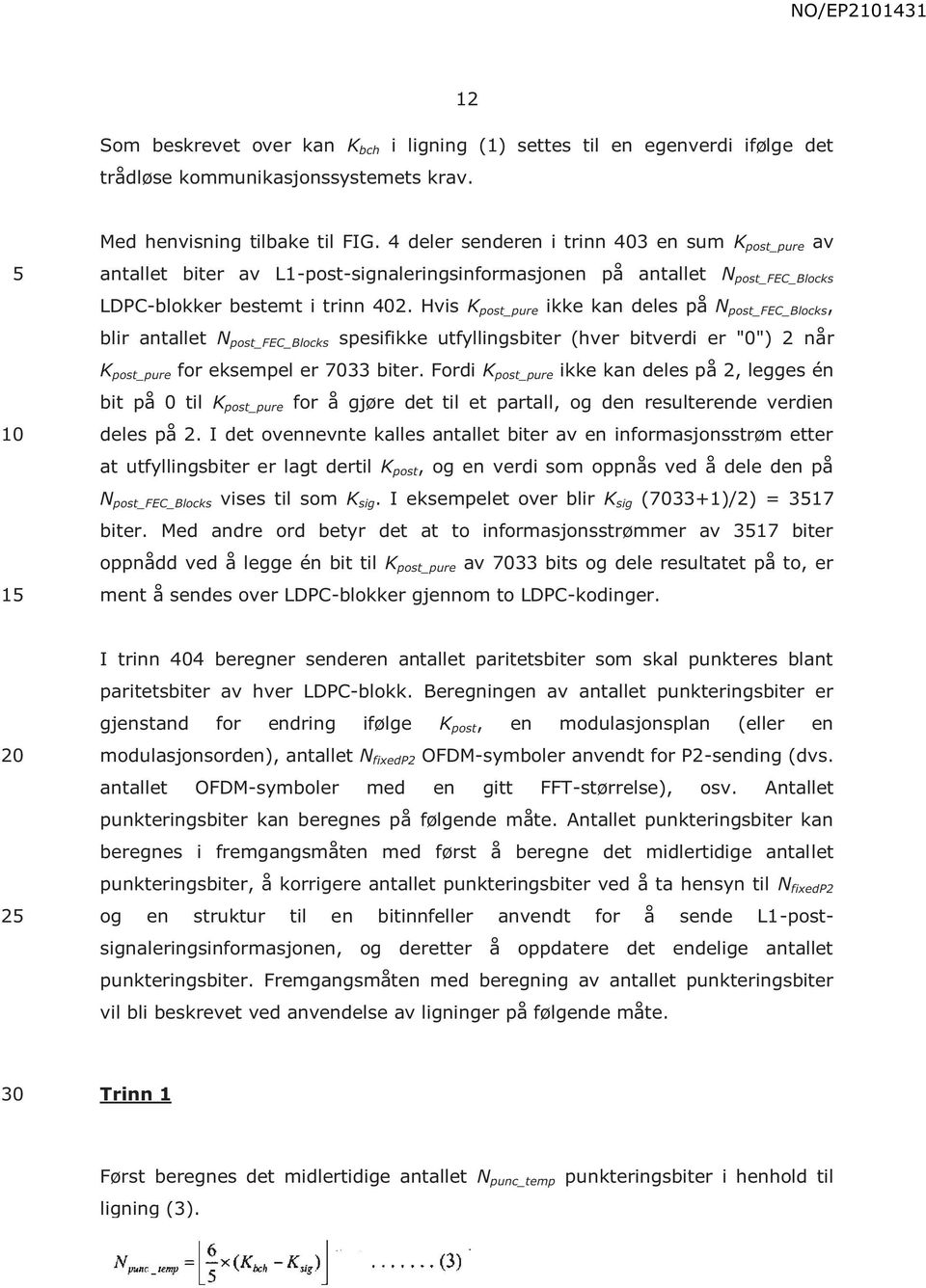 Hvis K post_pure ikke kan deles på N post_fec_blocks, blir antallet N post_fec_blocks spesifikke utfyllingsbiter (hver bitverdi er "0") 2 når K post_pure for eksempel er 7033 biter.