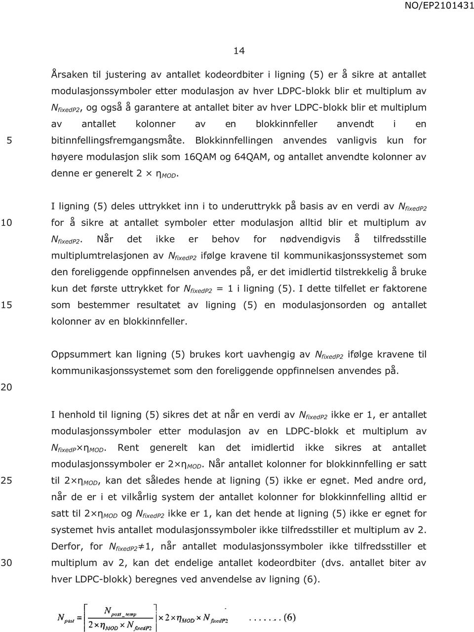 Blokkinnfellingen anvendes vanligvis kun for høyere modulasjon slik som 16QAM og 64QAM, og antallet anvendte kolonner av denne er generelt 2 η MOD.