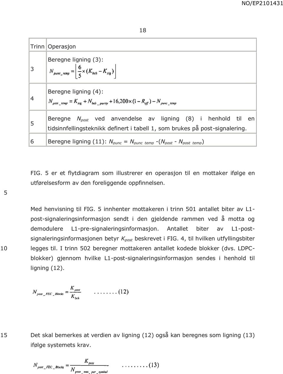 er et flytdiagram som illustrerer en operasjon til en mottaker ifølge en utførelsesform av den foreliggende oppfinnelsen. Med henvisning til FIG.