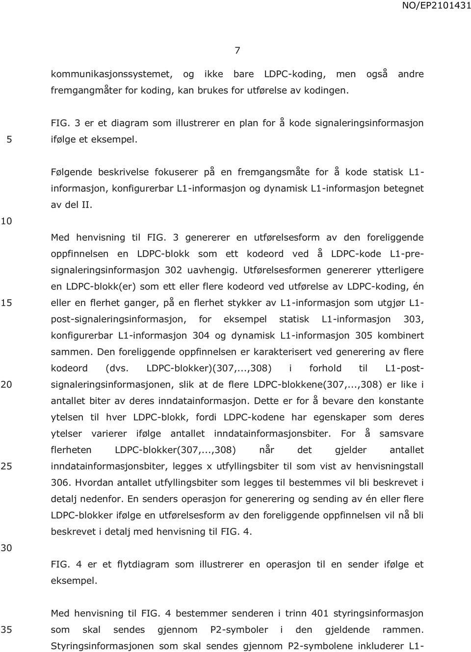 1 2 Følgende beskrivelse fokuserer på en fremgangsmåte for å kode statisk L1- informasjon, konfigurerbar L1-informasjon og dynamisk L1-informasjon betegnet av del II. Med henvisning til FIG.