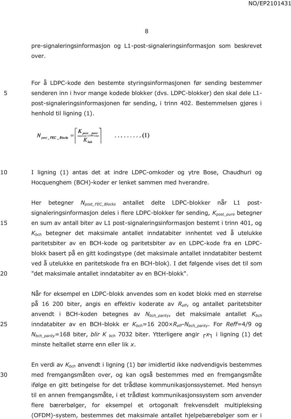 LDPC-blokker) den skal dele L1- post-signaleringsinformasjonen før sending, i trinn 402. Bestemmelsen gjøres i henhold til ligning (1).