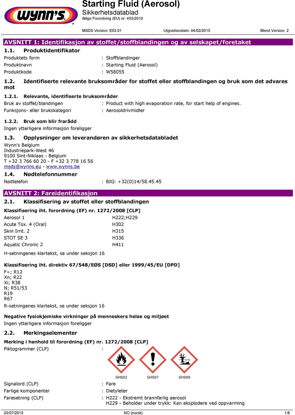 2.1. Relevante, identifiserte bruksområder Bruk av stoffet/blandingen Funksjons- eller brukskategori 1.2.2. Bruk som blir frarådd : Product with high evaporation rate, for start help of engines.