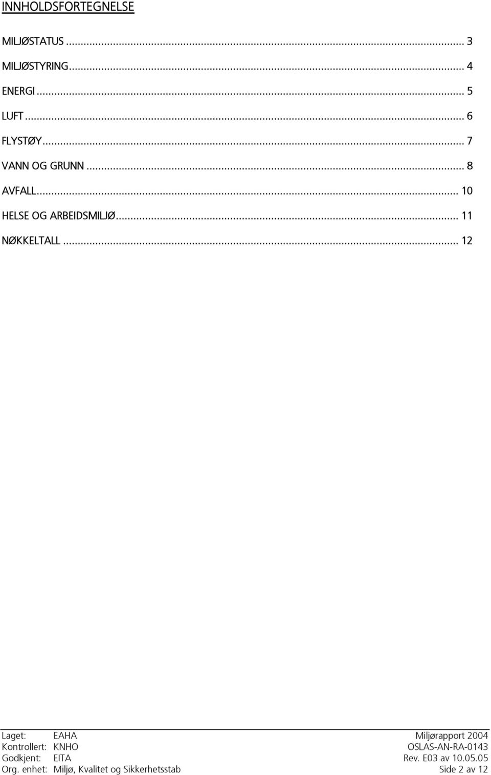 .. 8 AVFALL... 1 HELSE OG ARBEIDSMILJØ... 11 NØKKELTALL.