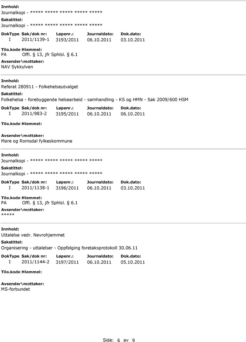 Romsdal fylkeskommune nnhold: 2011/1138-1 3196/2011 nnhold: Uttalelse vedr.