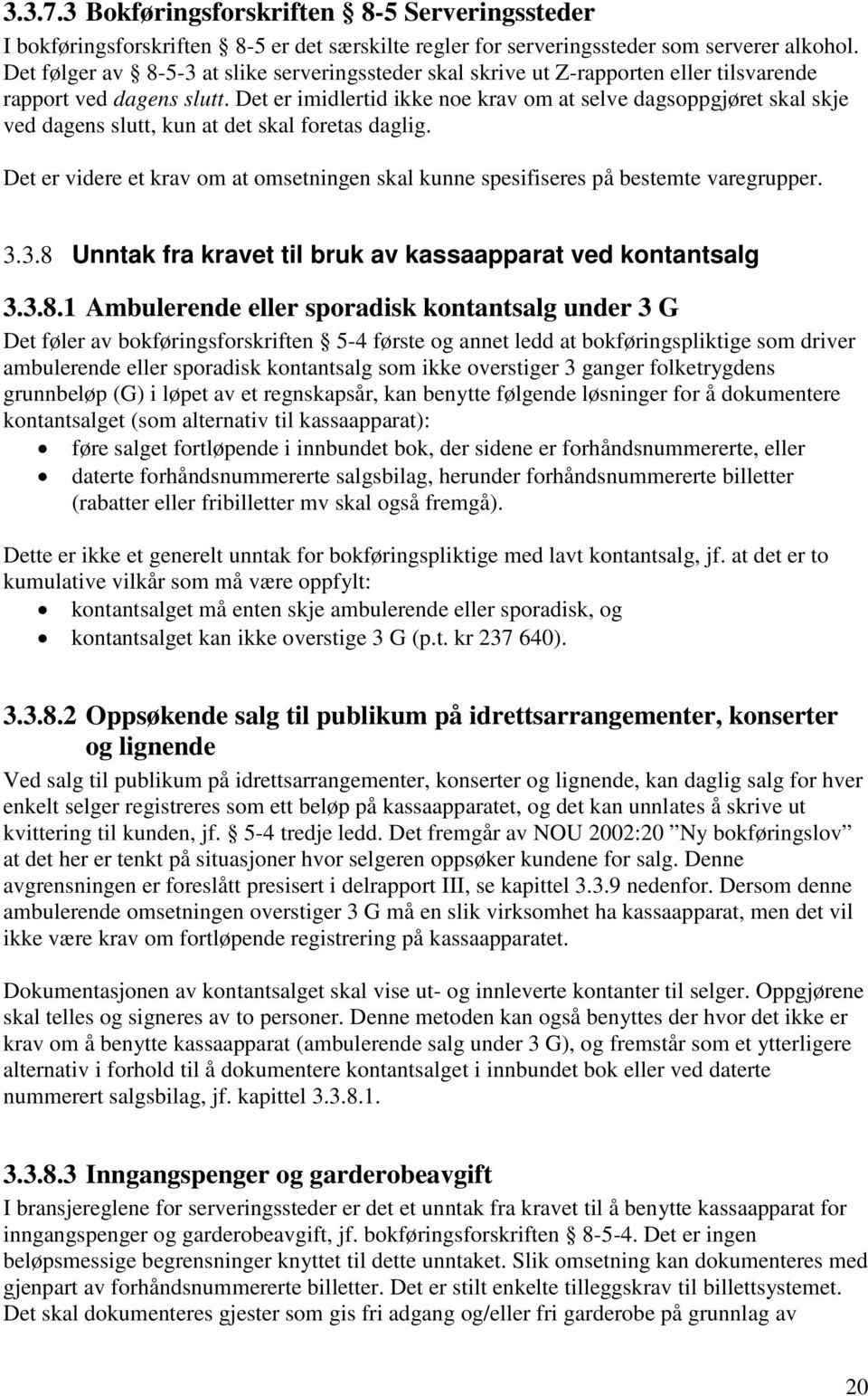 Det er imidlertid ikke noe krav om at selve dagsoppgjøret skal skje ved dagens slutt, kun at det skal foretas daglig.