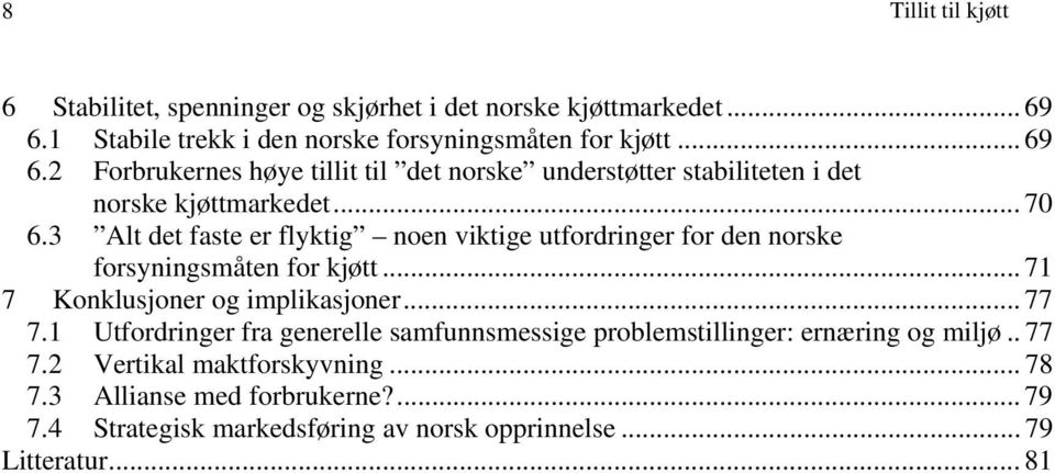 2 Forbrukernes høye tillit til det norske understøtter stabiliteten i det norske kjøttmarkedet... 70 6.