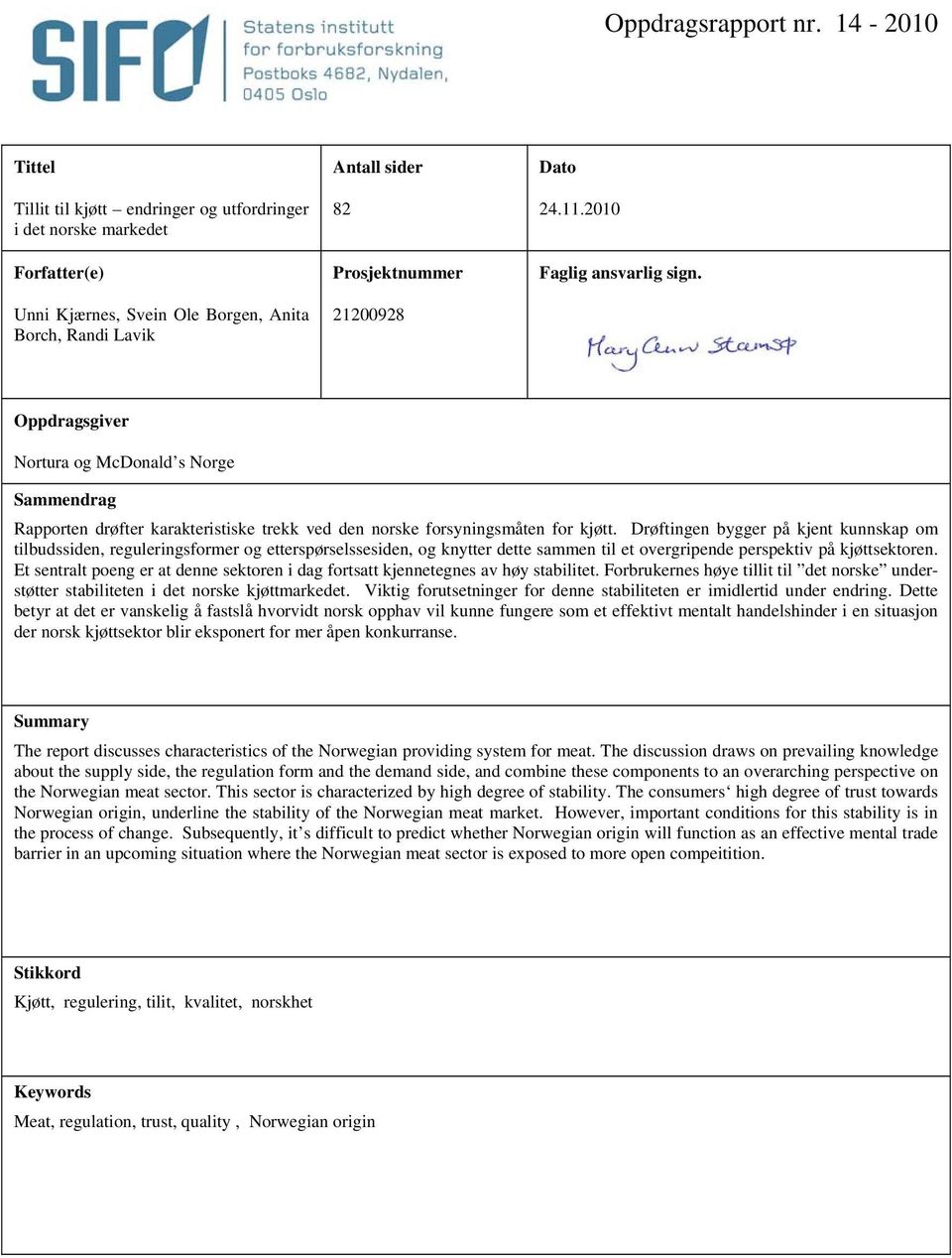 11.2010 Faglig ansvarlig sign. Oppdragsgiver Nortura og McDonald s Norge Sammendrag Rapporten drøfter karakteristiske trekk ved den norske forsyningsmåten for kjøtt.