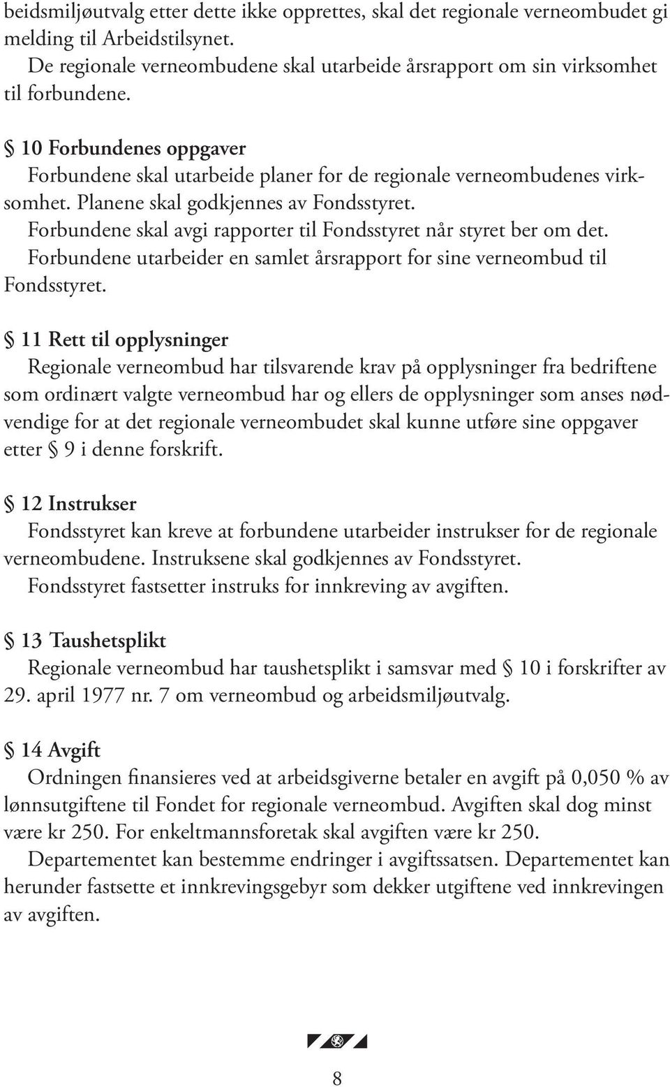 Forbundene skal avgi rapporter til Fondsstyret når styret ber om det. Forbundene utarbeider en samlet årsrapport for sine verneombud til Fondsstyret.